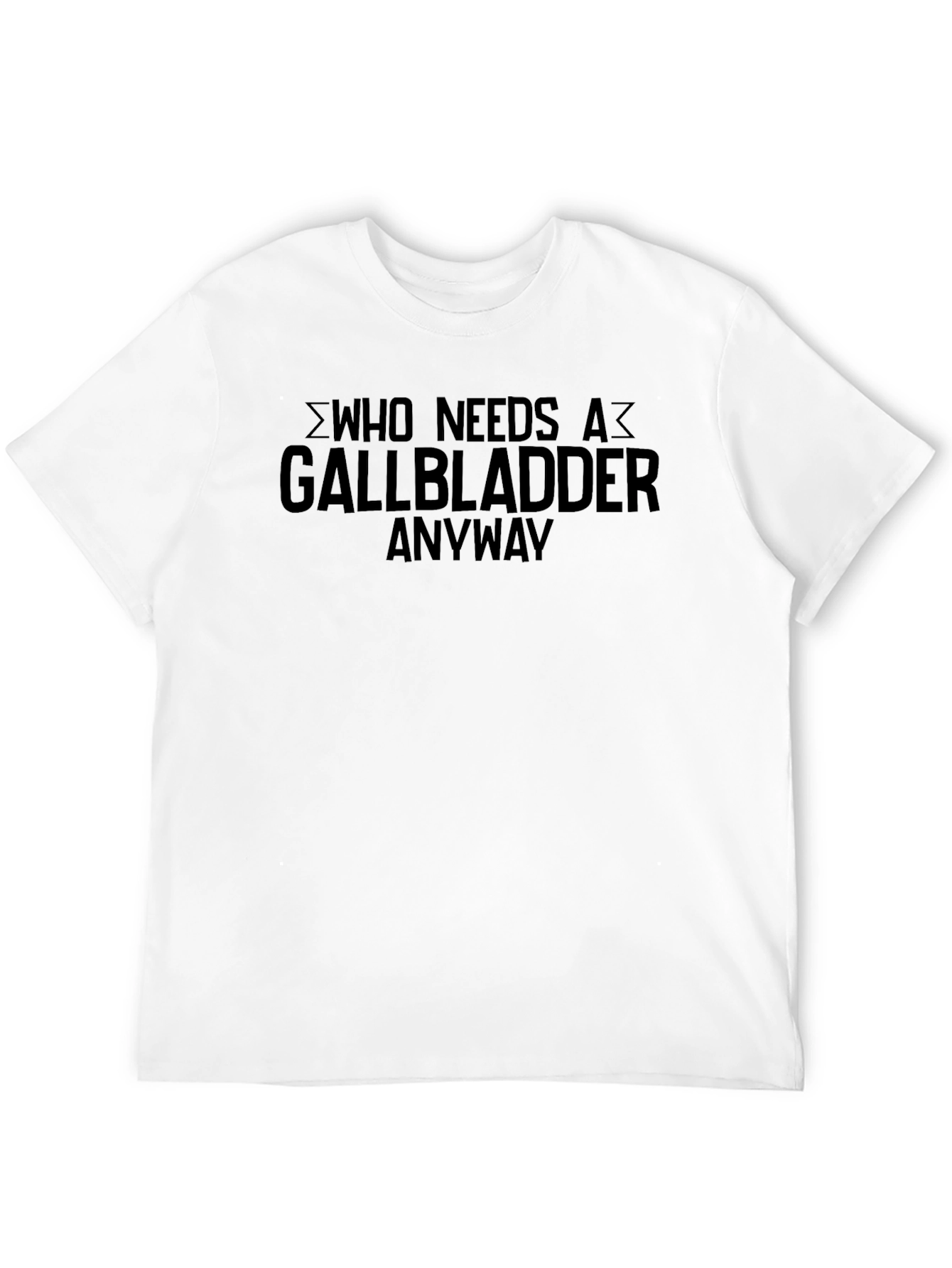 Who Needs A Gallbladder Anyway T-Shirt