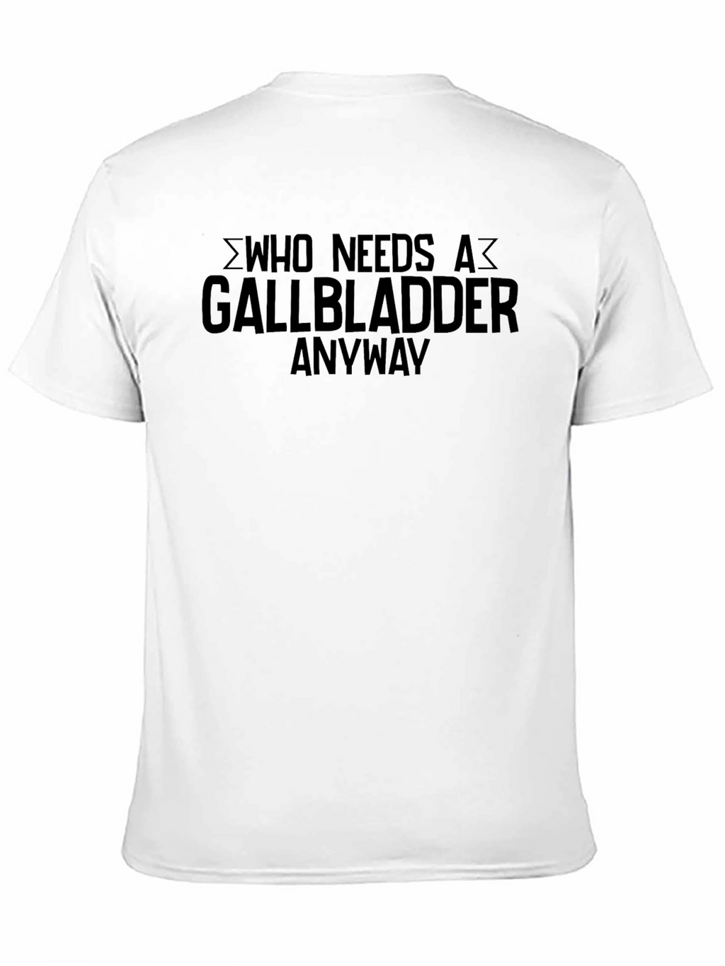 Who Needs A Gallbladder Anyway T-Shirt