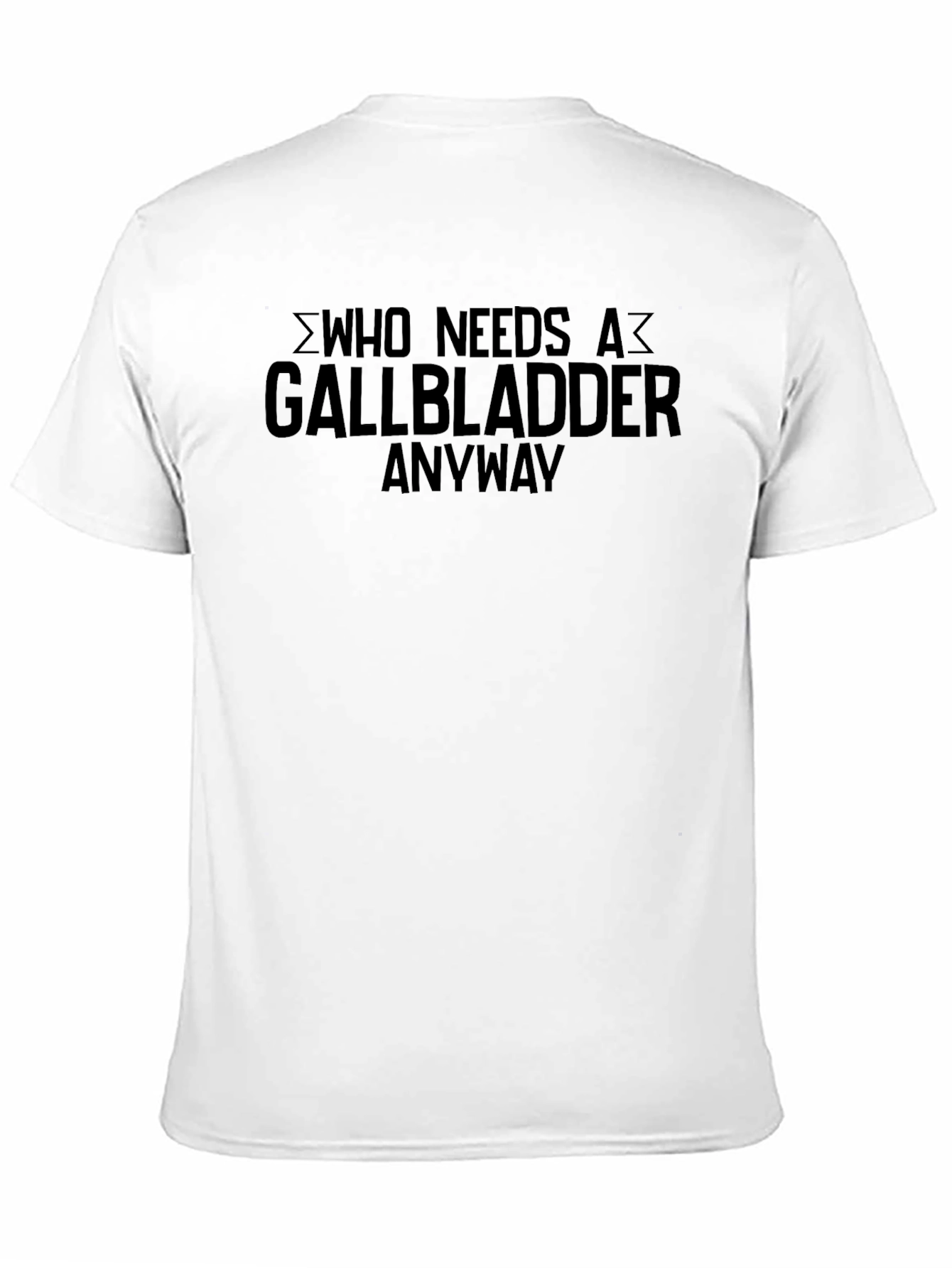 Who Needs A Gallbladder Anyway T-Shirt