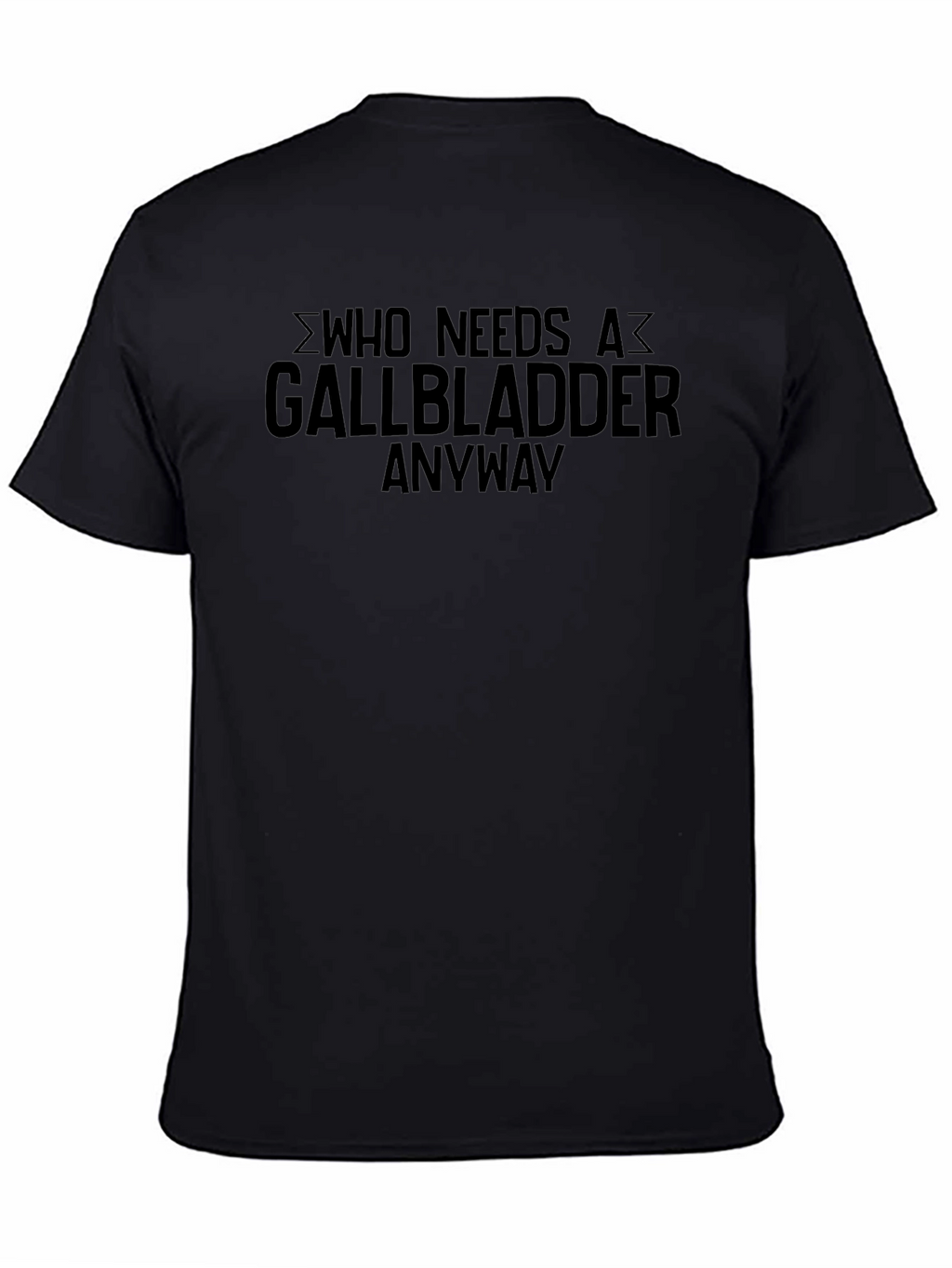 Who Needs A Gallbladder Anyway T-Shirt