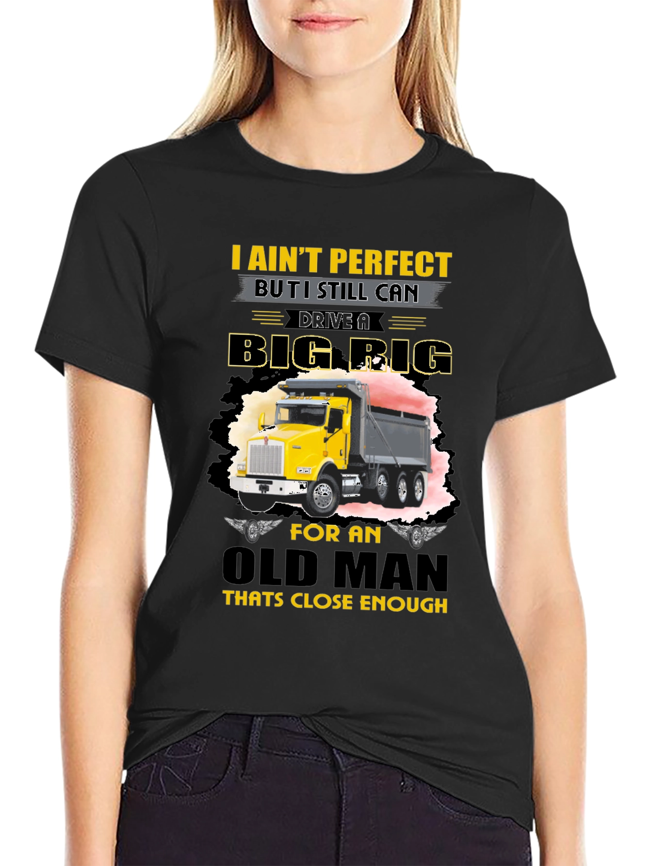 I Aint Perfect Old Man Big Rig T-Shirt