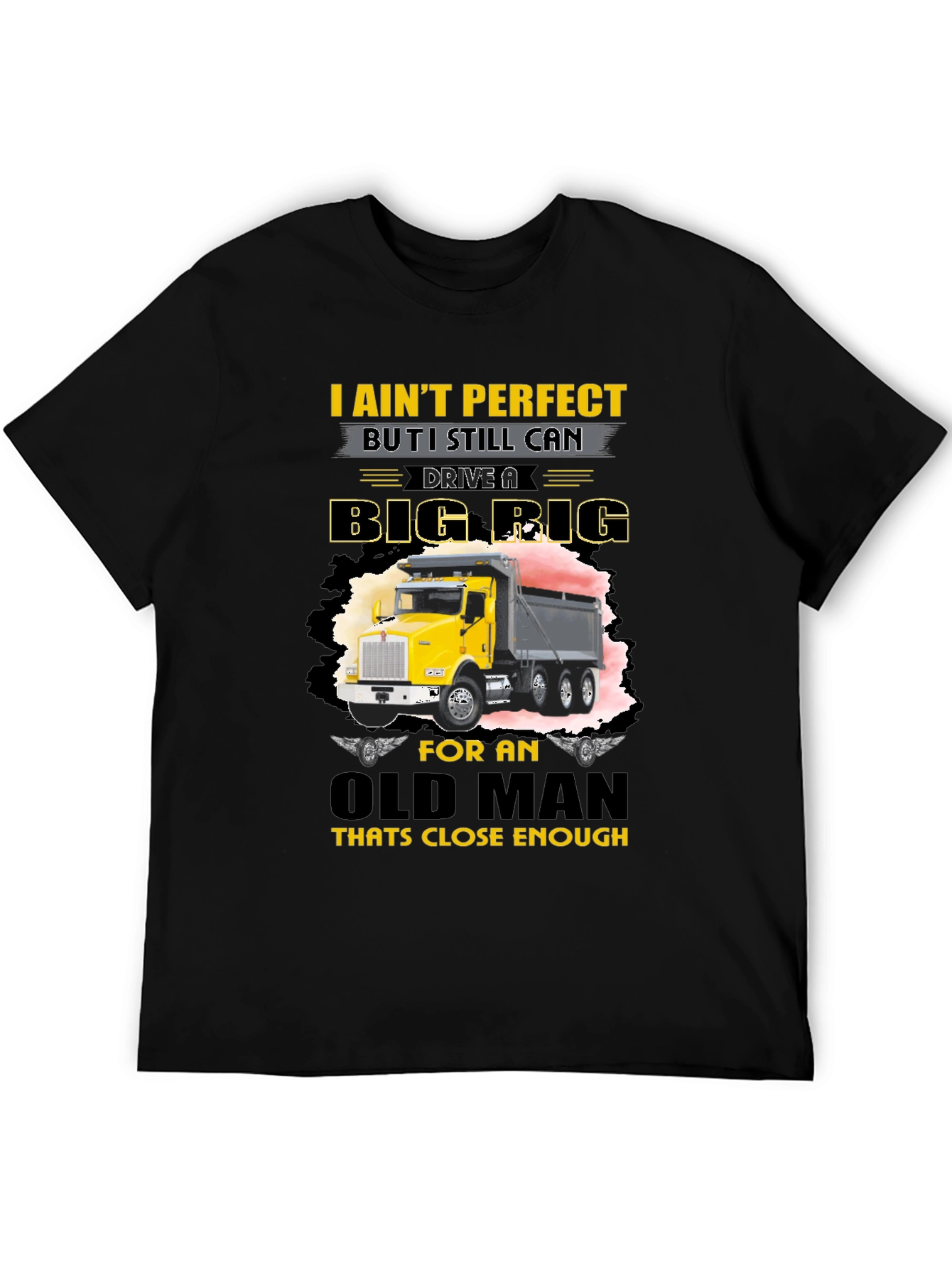 I Aint Perfect Old Man Big Rig T-Shirt
