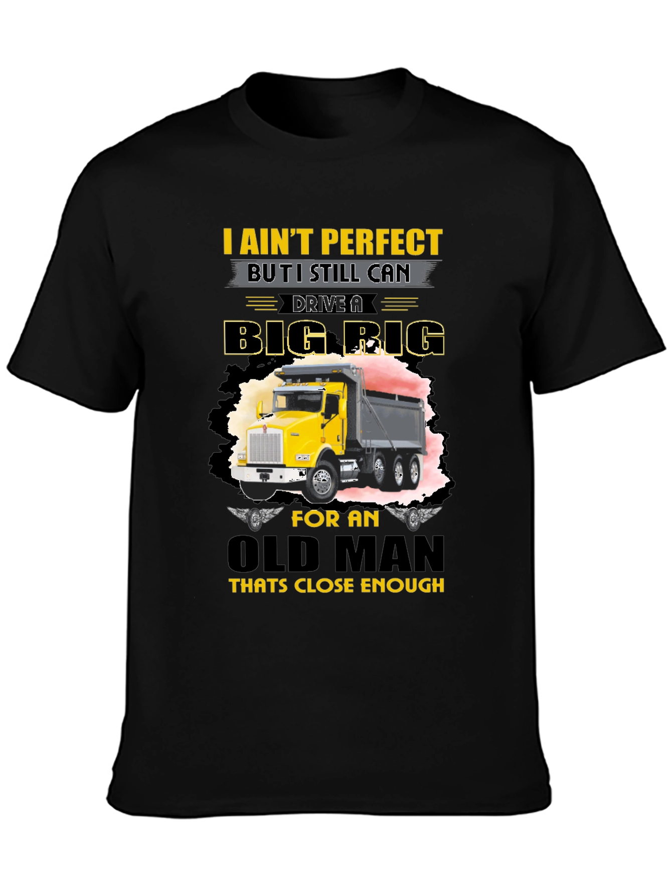 I Aint Perfect Old Man Big Rig T-Shirt