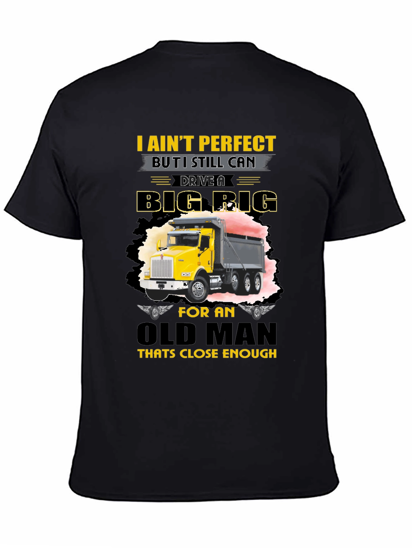 I Aint Perfect Old Man Big Rig T-Shirt