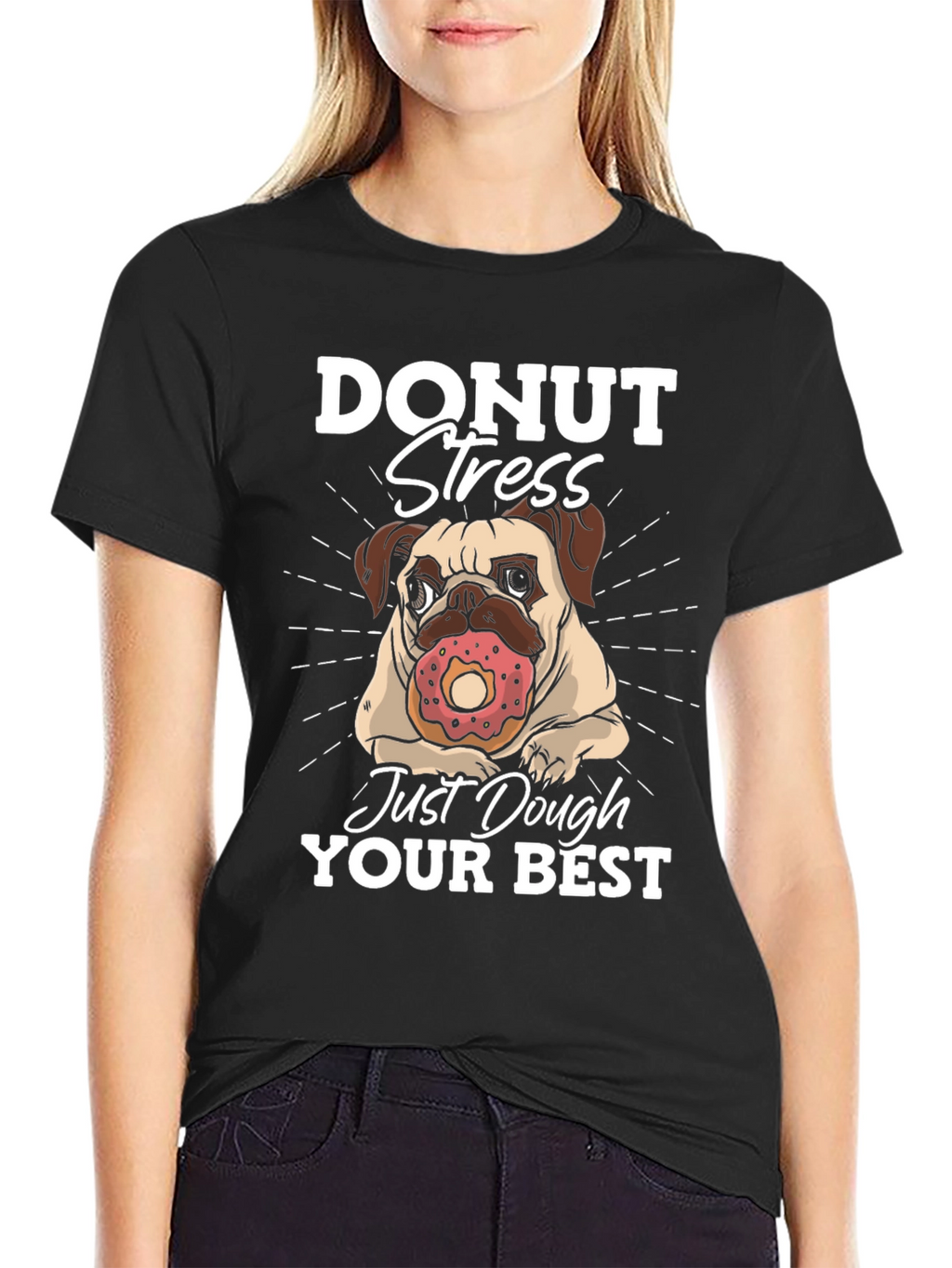 Donut Stress Dough Your Best T-Shirt