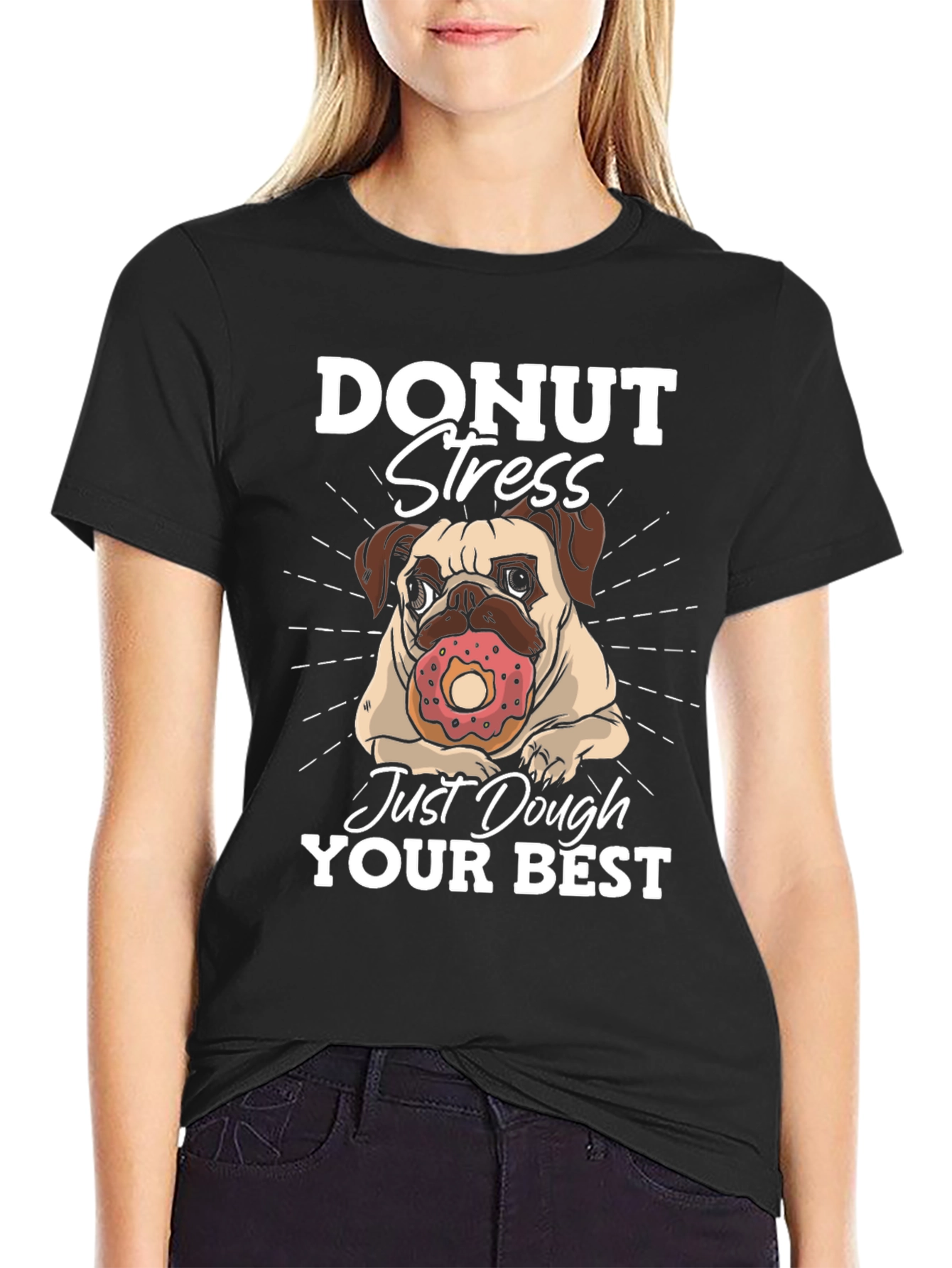 Donut Stress Dough Your Best T-Shirt