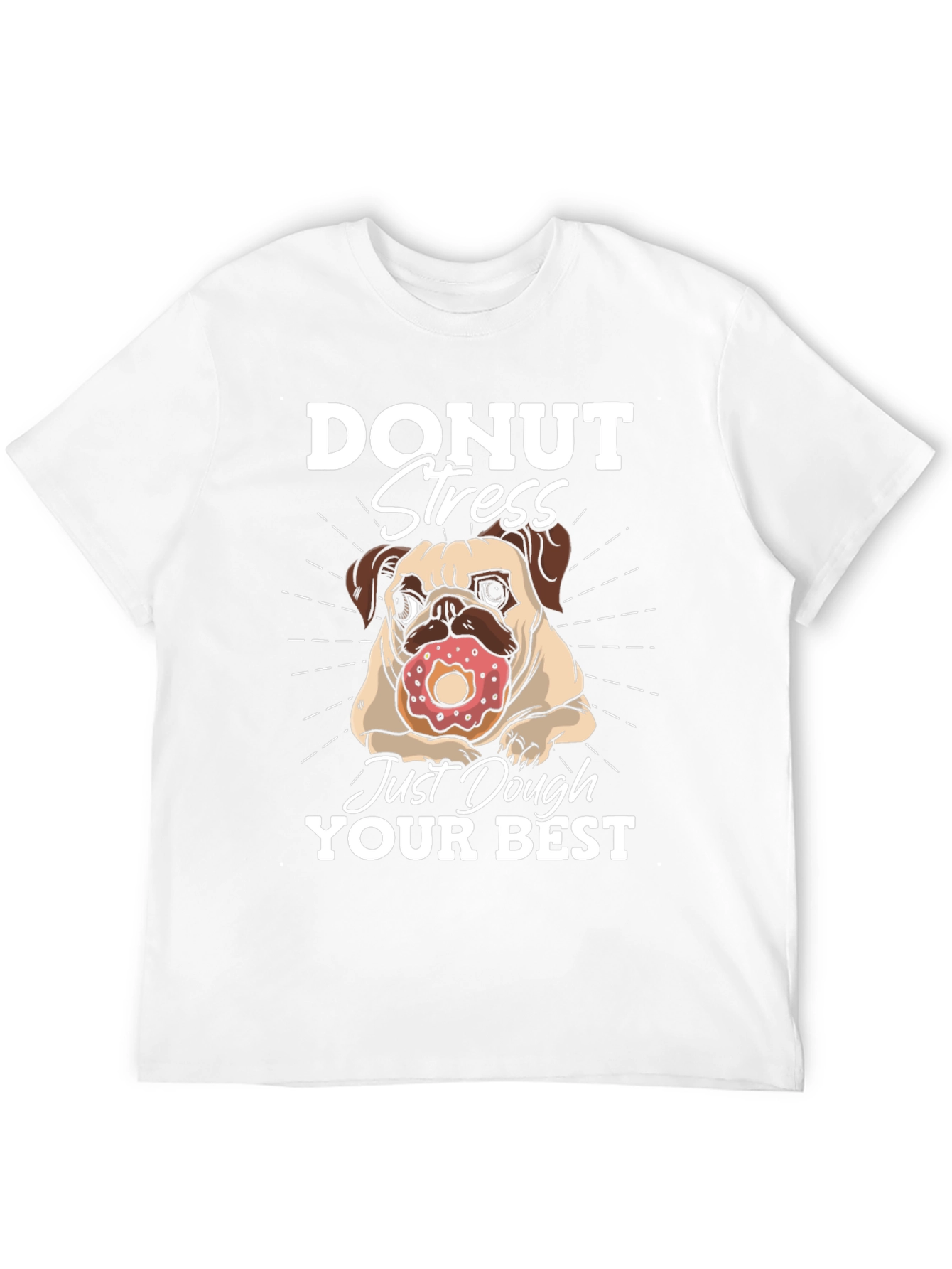 Donut Stress Dough Your Best T-Shirt