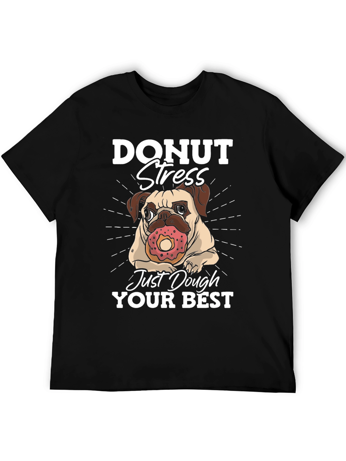 Donut Stress Dough Your Best T-Shirt
