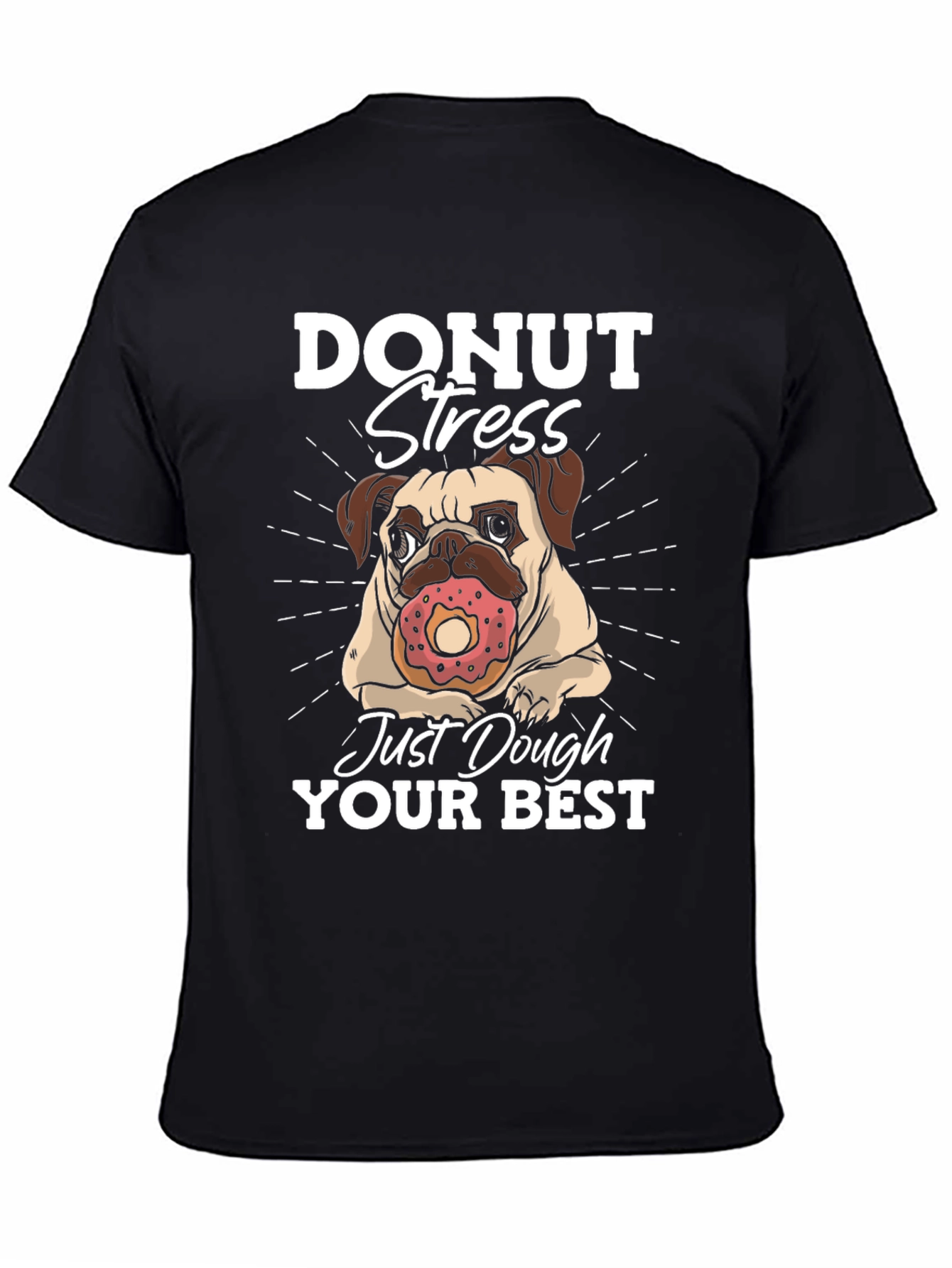 Donut Stress Dough Your Best T-Shirt