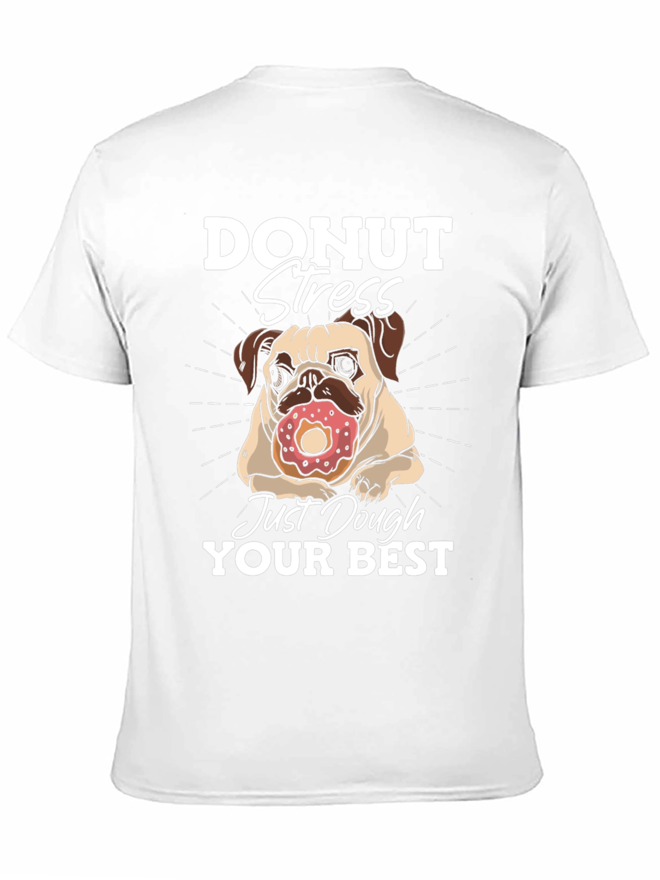 Donut Stress Dough Your Best T-Shirt