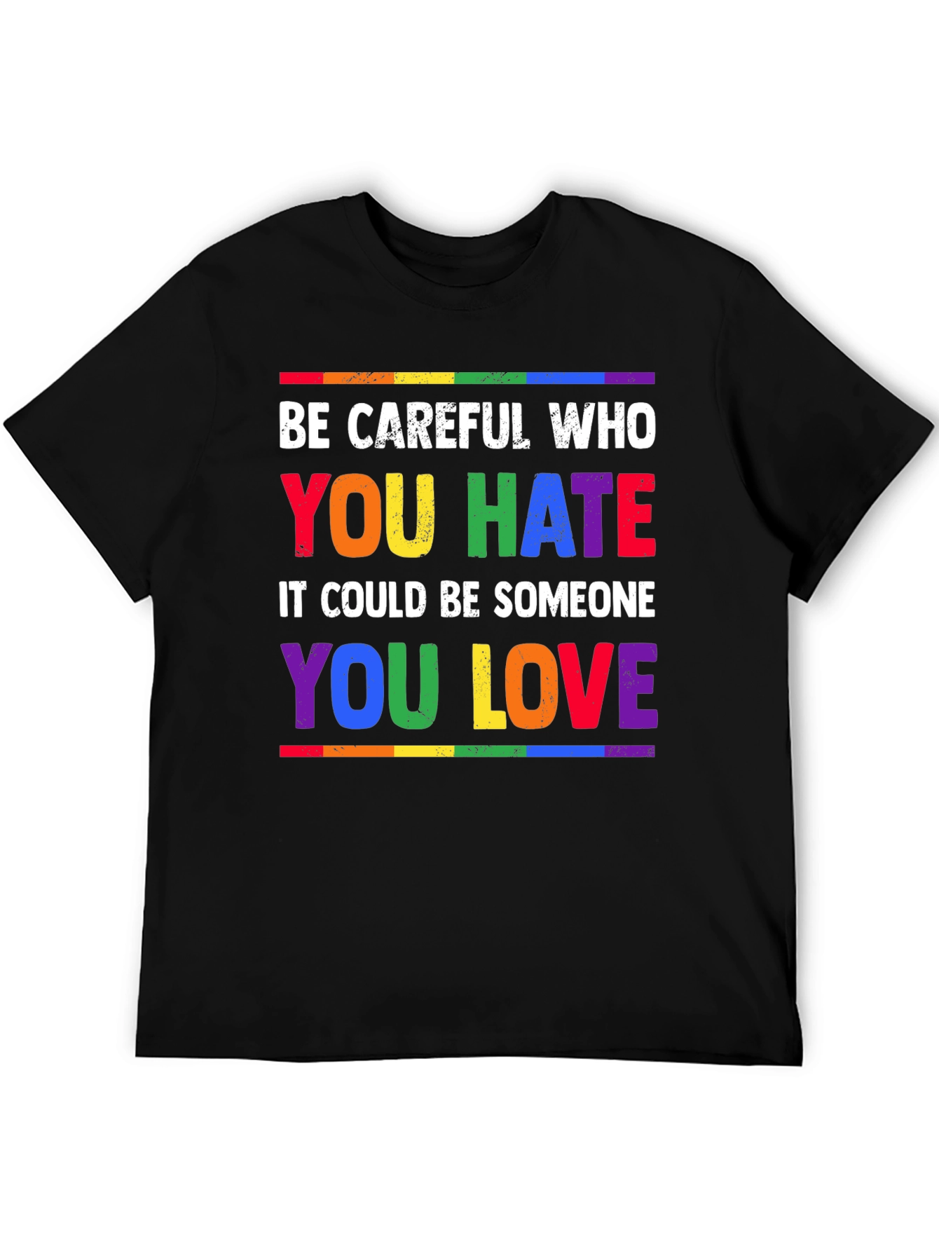 Be Careful Who You Hate LGBTQ Pride T-Shirt