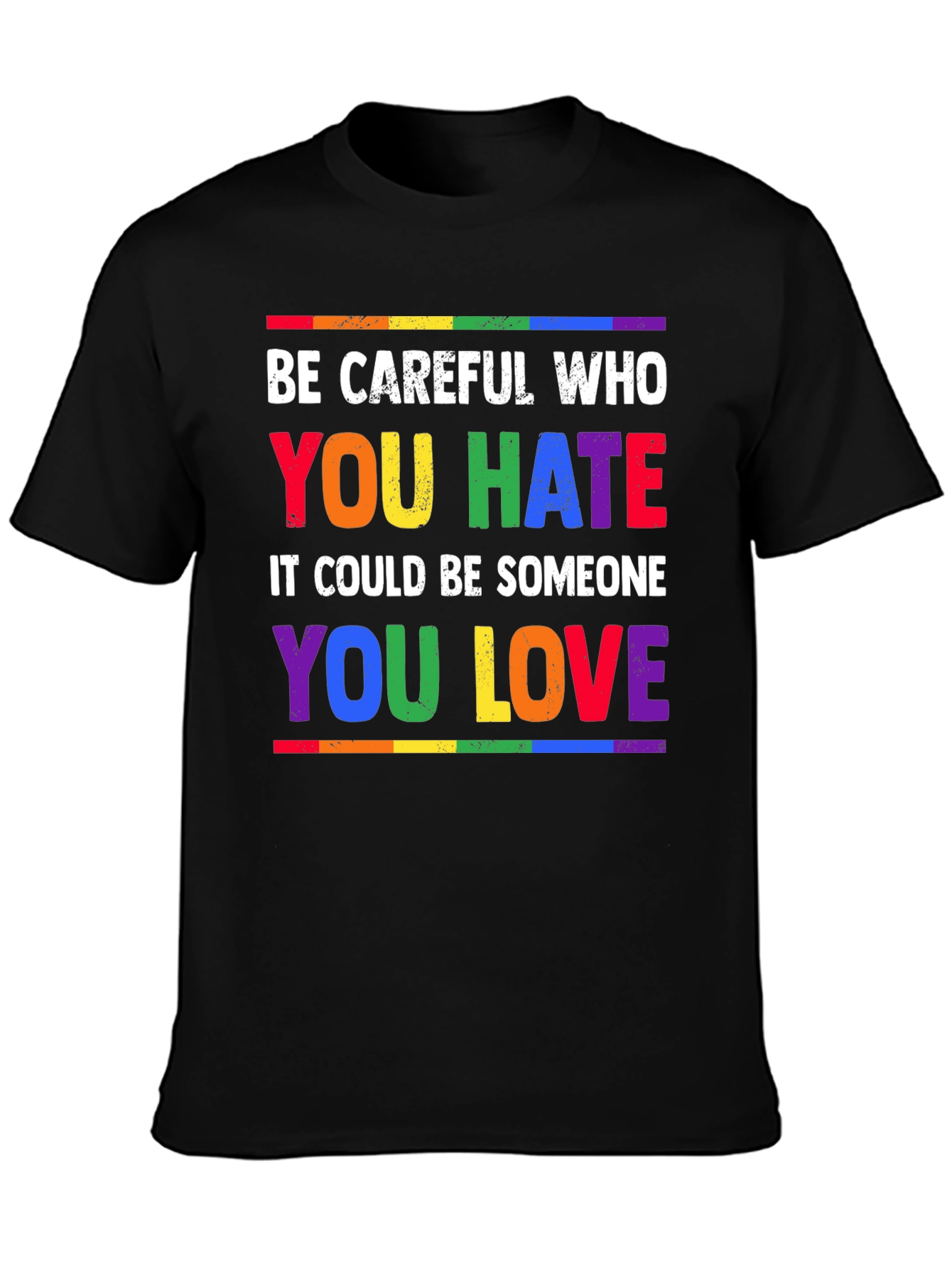 Be Careful Who You Hate LGBTQ Pride T-Shirt