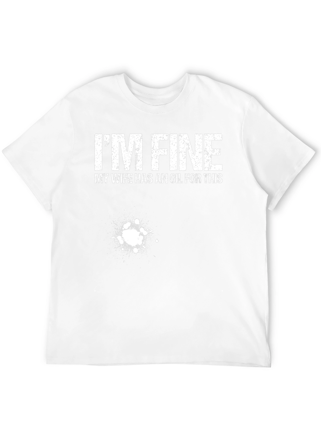 Im Fine My Wife Has An Oil T-Shirt Funny Graphic Tee