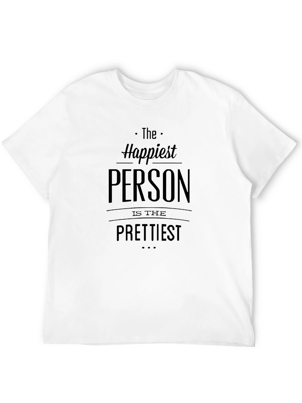Happiest Person Prettiest T-Shirt