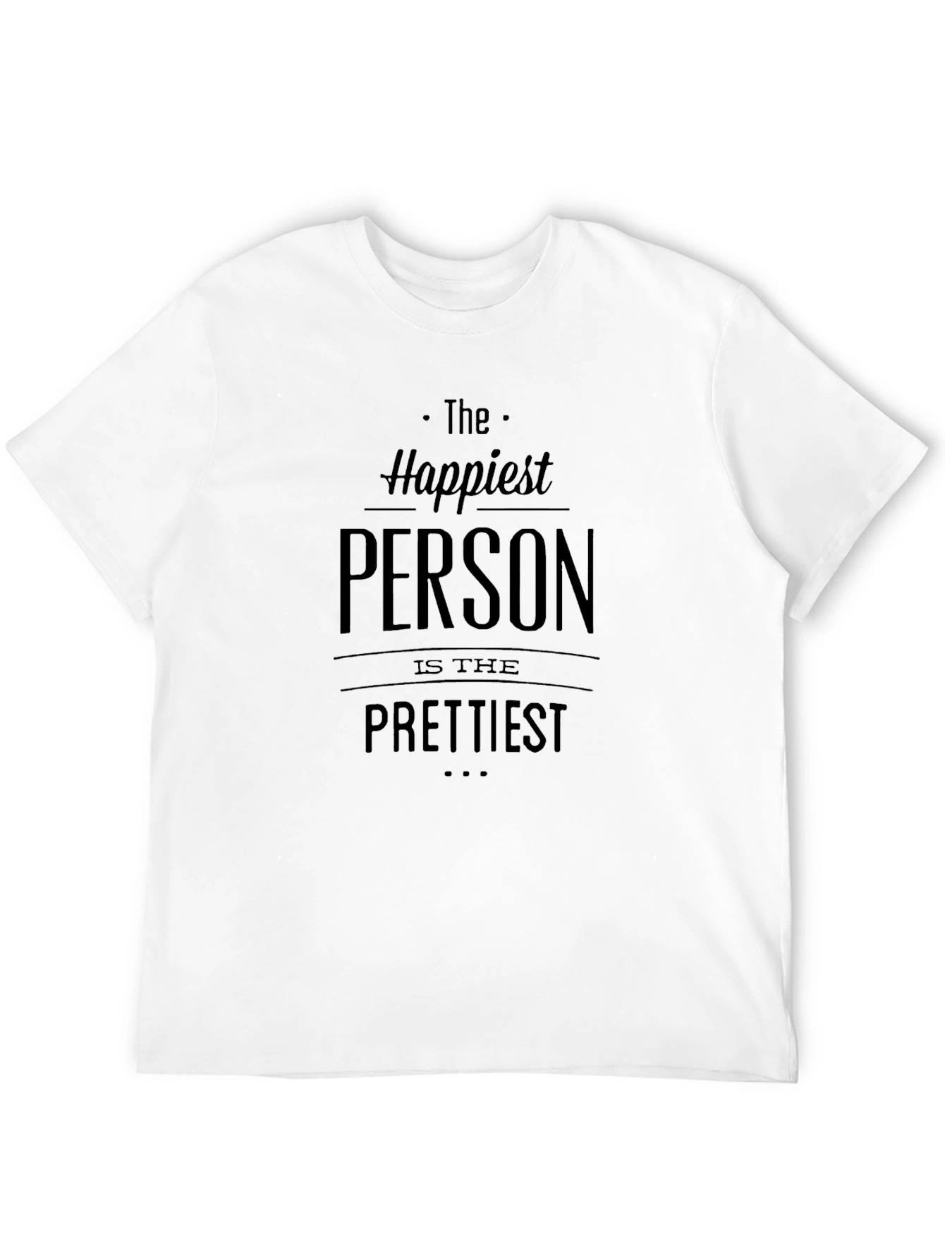 Happiest Person Prettiest T-Shirt