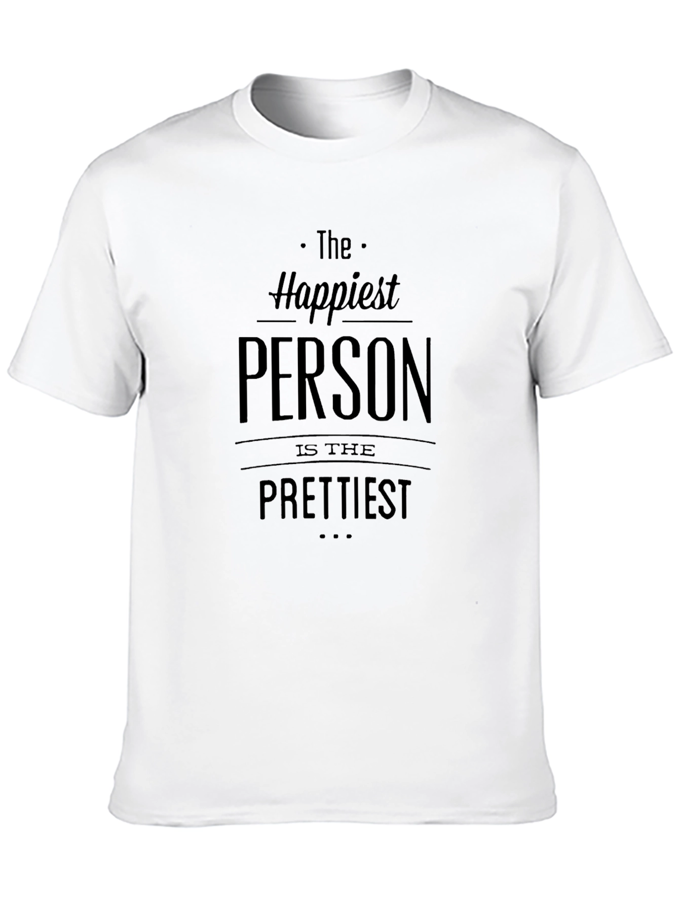 Happiest Person Prettiest T-Shirt