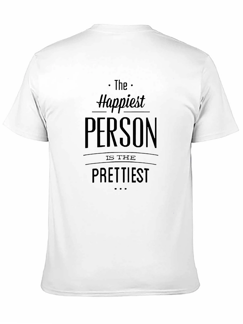 Happiest Person Prettiest T-Shirt