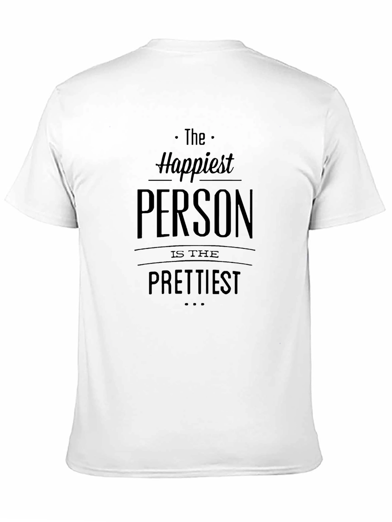 Happiest Person Prettiest T-Shirt