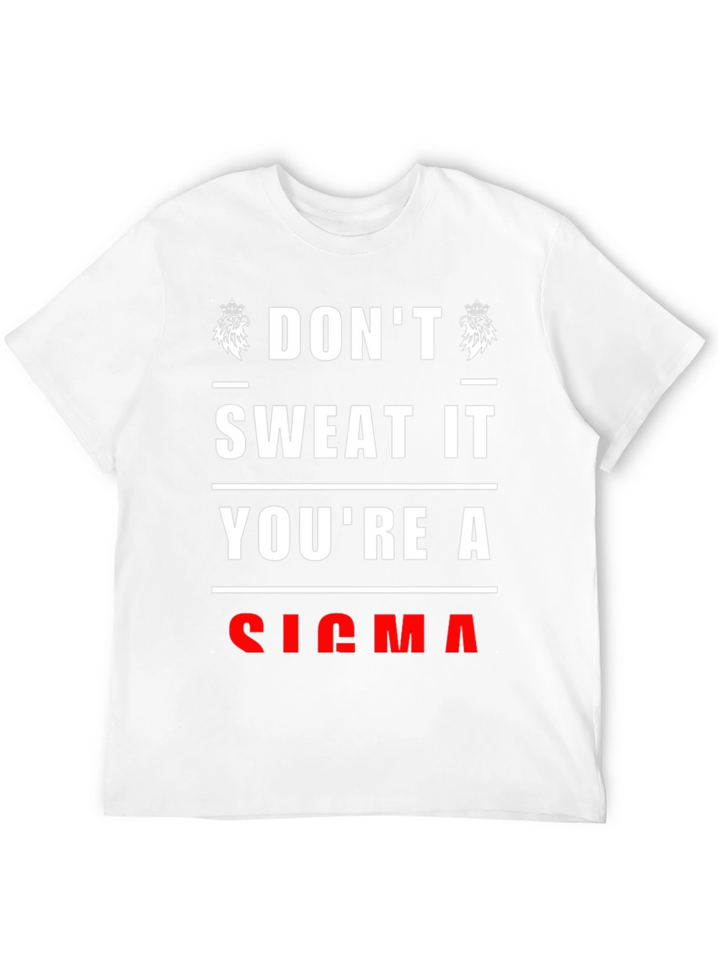 Dont Sweat It Youre A Sigma T-Shirt