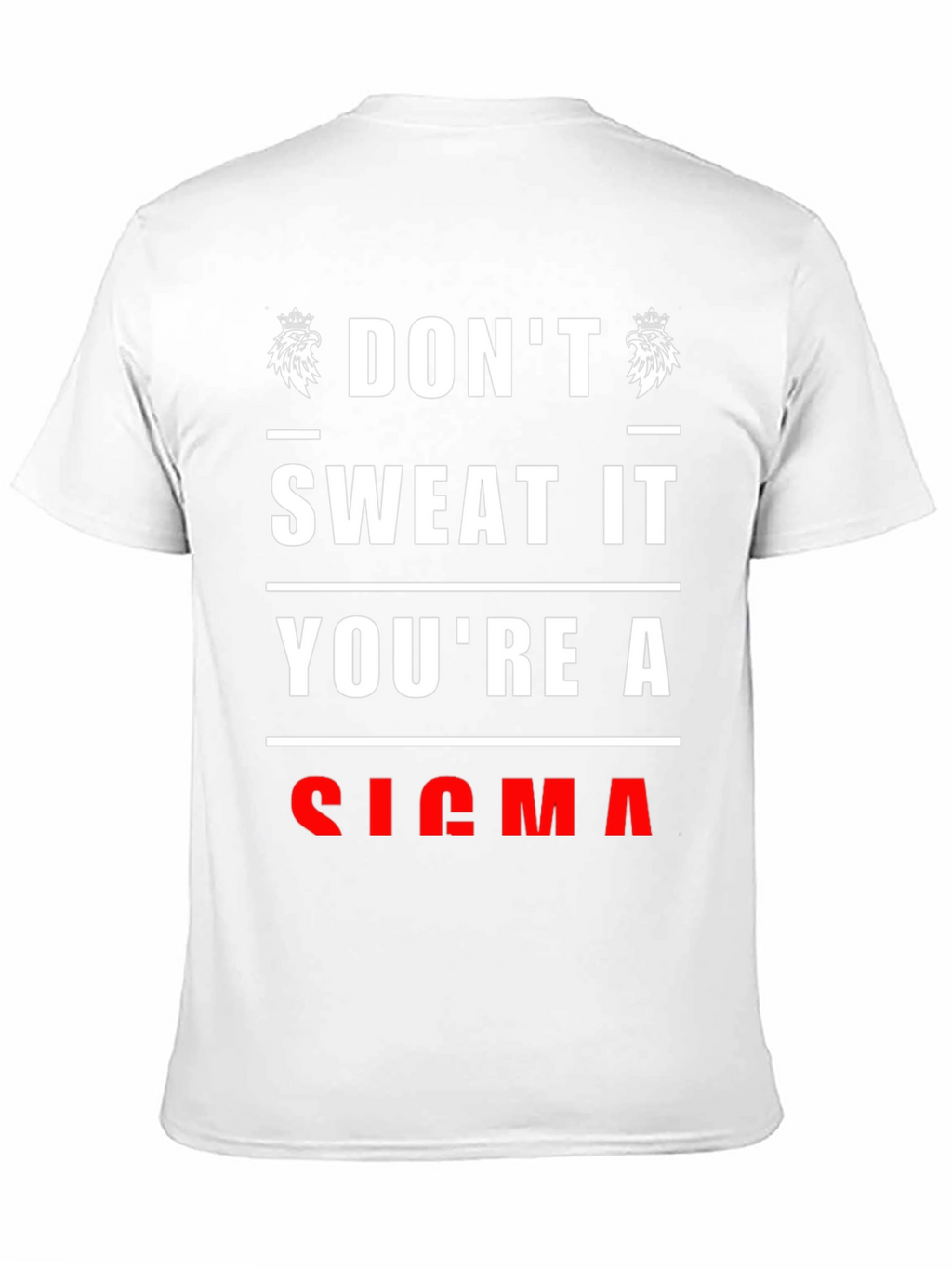 Dont Sweat It Youre A Sigma T-Shirt