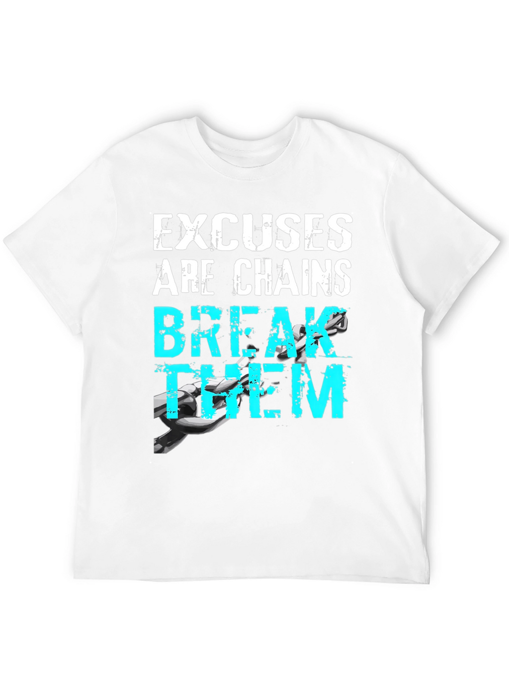 Motivational Excuses Chains Break Them T-Shirt