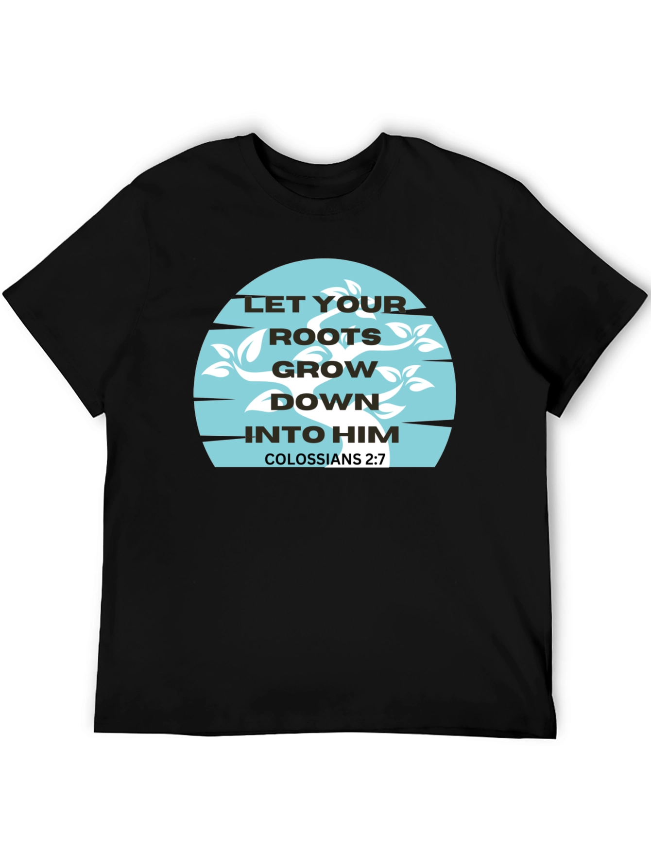 Roots Grow Down T-Shirt - Colossians 2:7 Graphic Tee