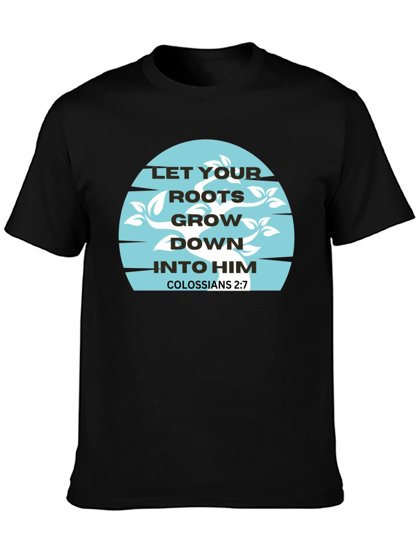 Roots Grow Down T-Shirt - Colossians 2:7 Graphic Tee