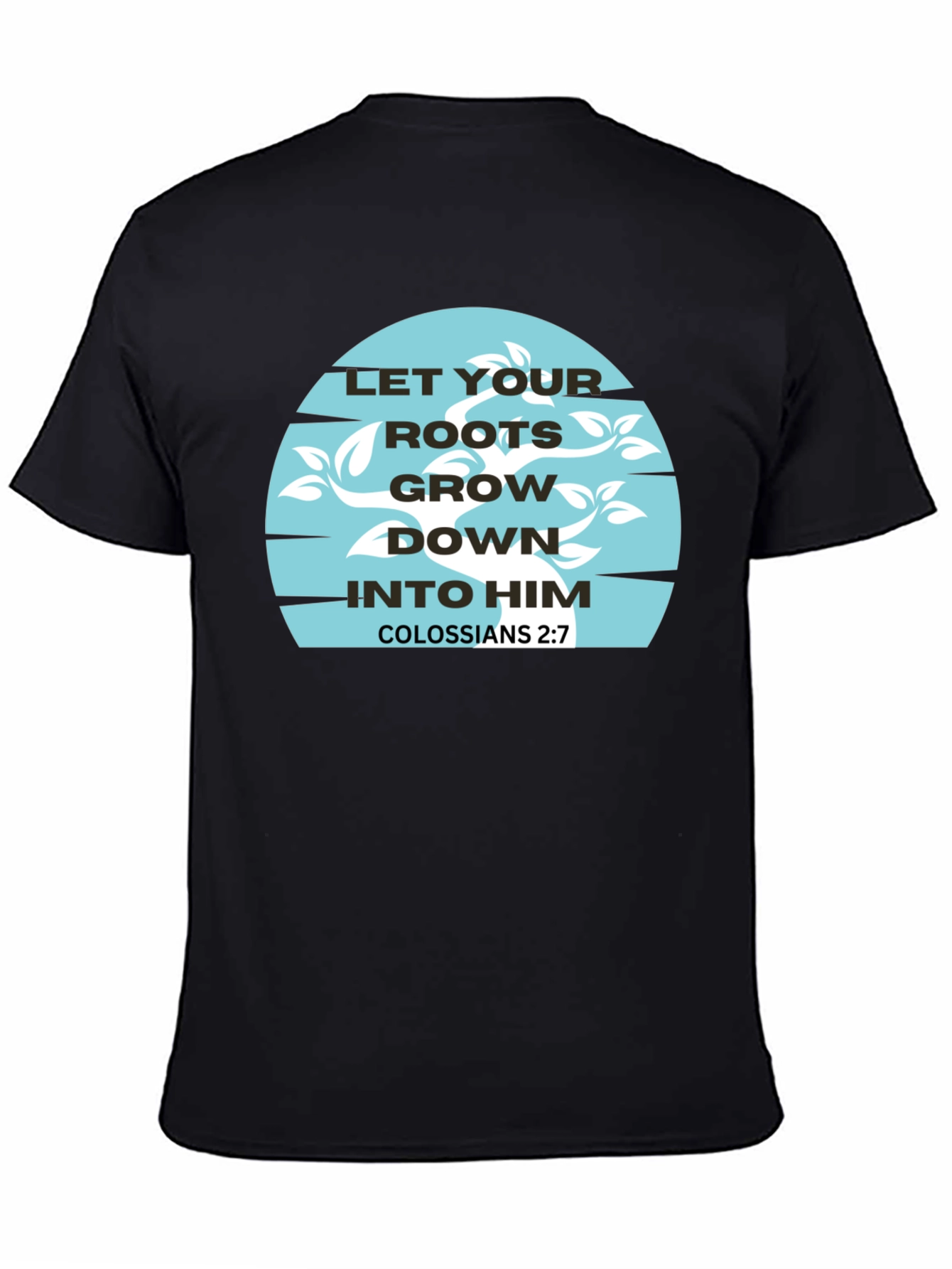 Roots Grow Down T-Shirt - Colossians 2:7 Graphic Tee