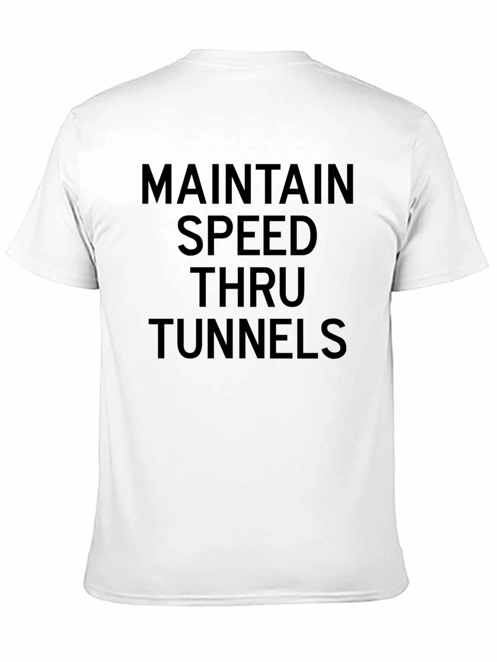 Maintain Speed Thru Tunnels Graphic Tee