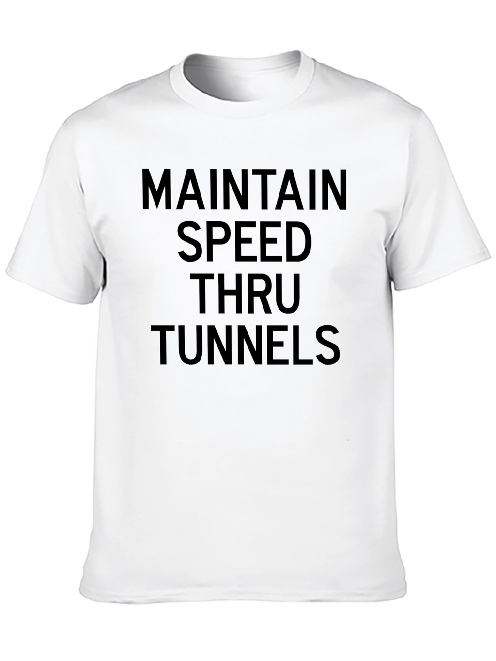 Maintain Speed Thru Tunnels Graphic Tee