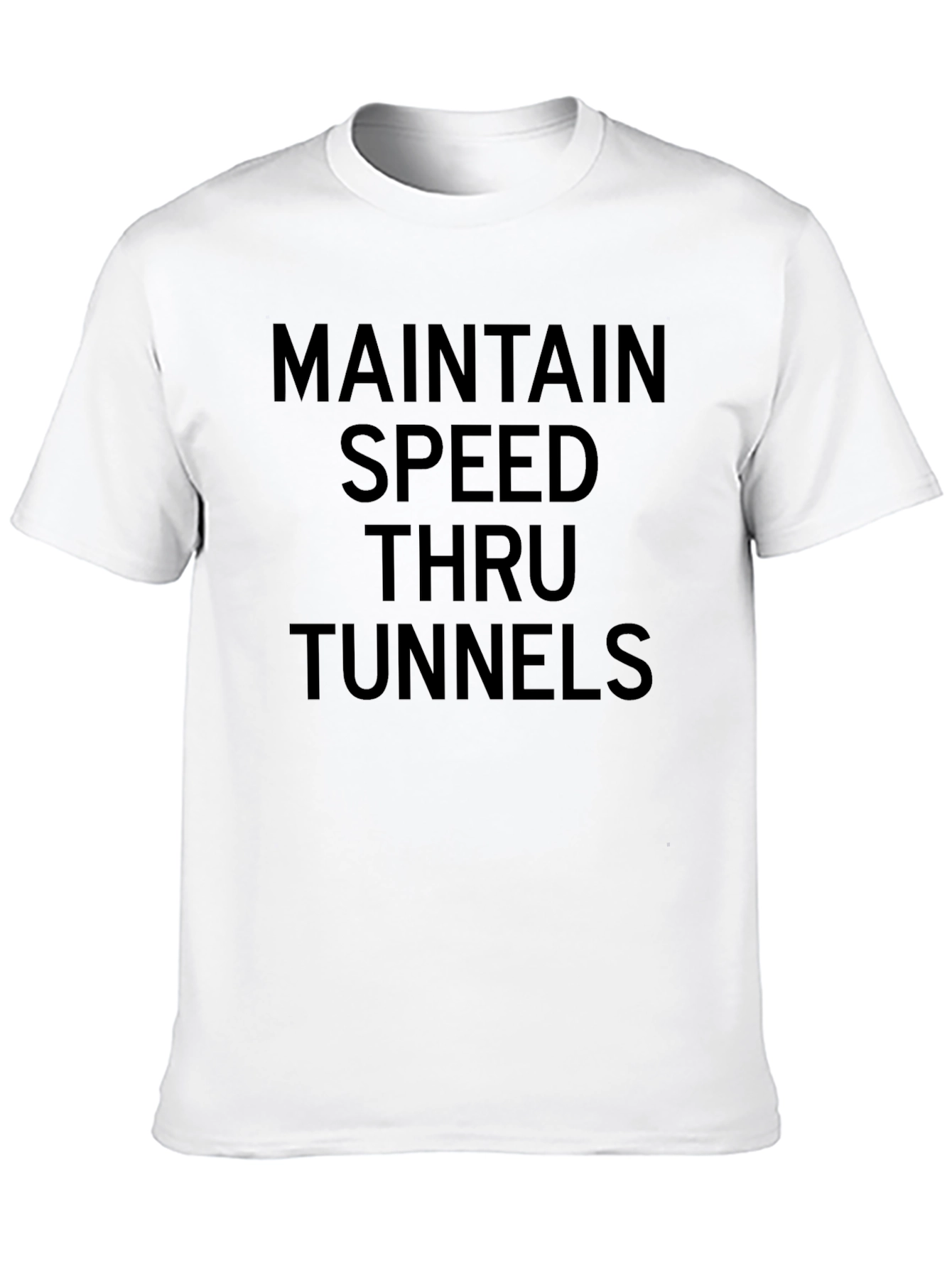 Maintain Speed Thru Tunnels Graphic Tee