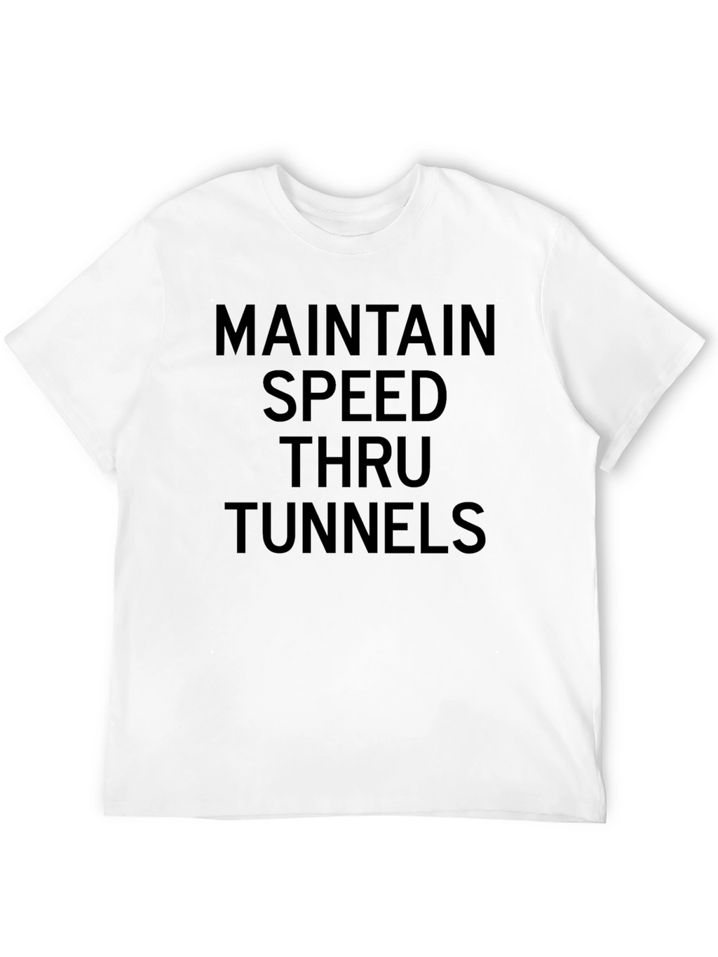 Maintain Speed Thru Tunnels Graphic Tee