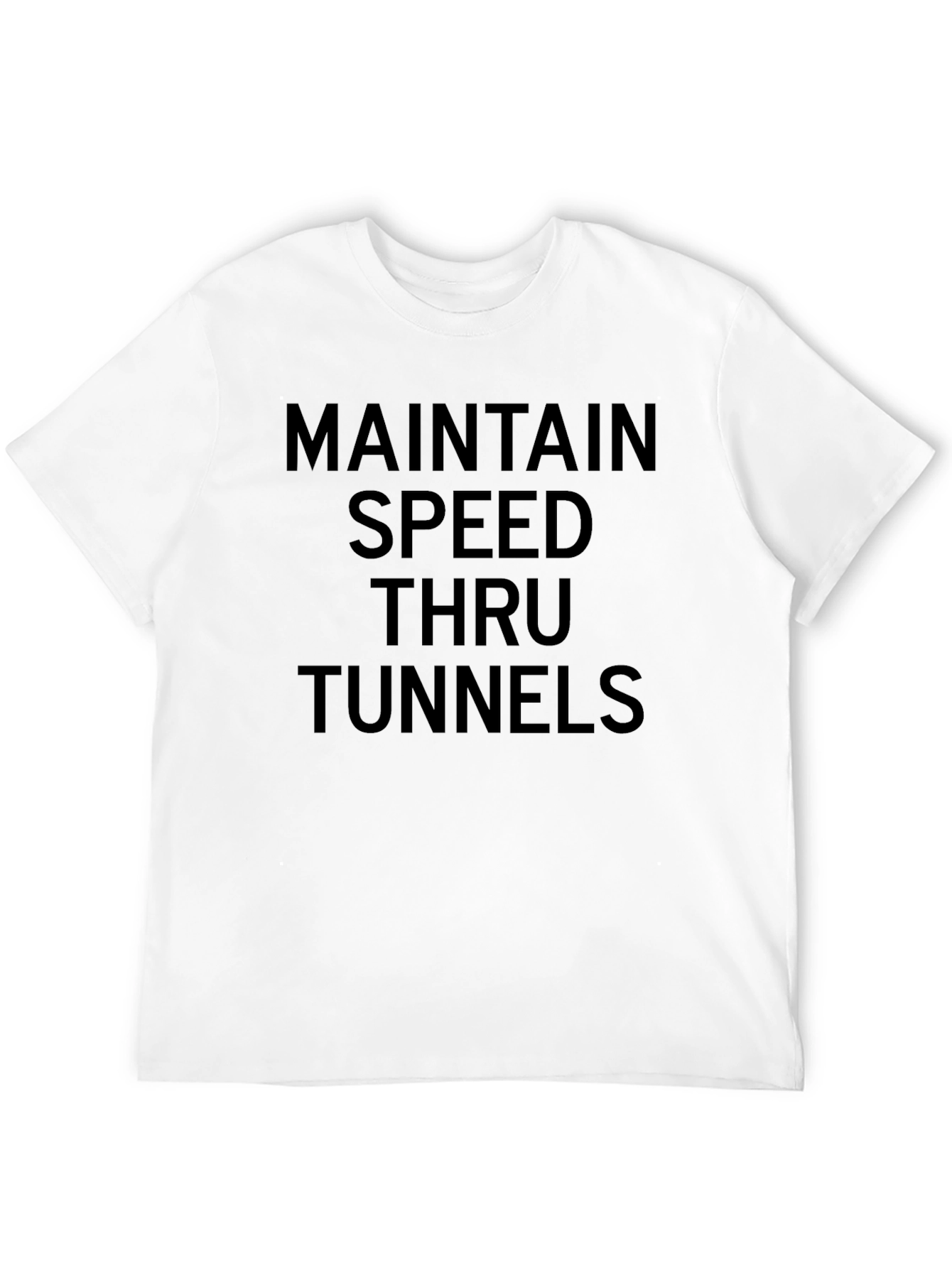 Maintain Speed Thru Tunnels Graphic Tee