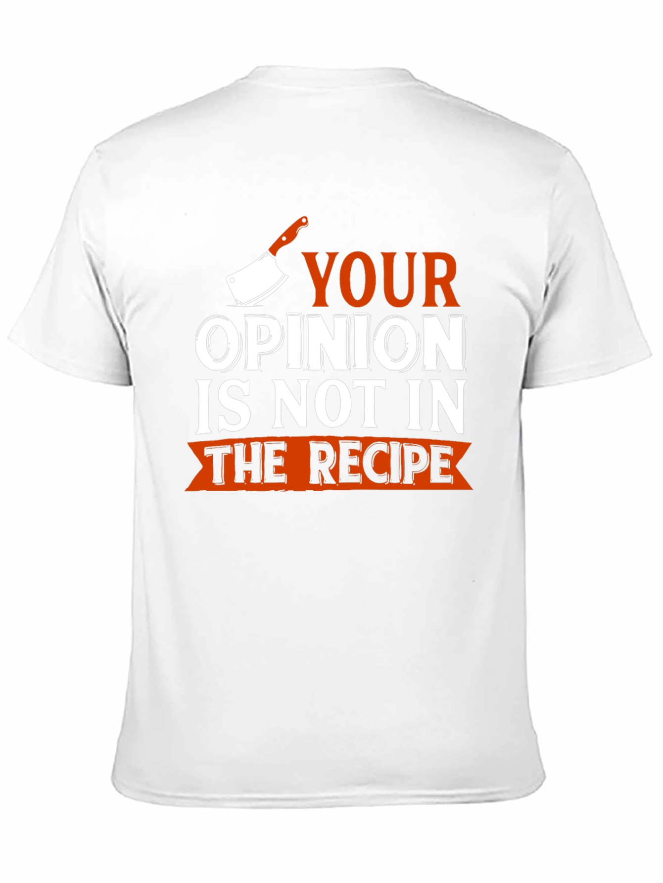 Funny Chef T-Shirt - Your Opinion Not In Recipe