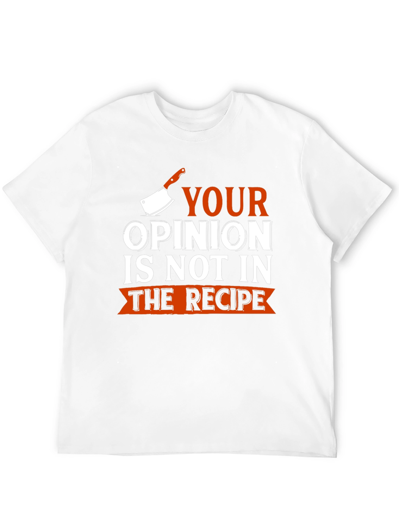 Funny Chef T-Shirt - Your Opinion Not In Recipe