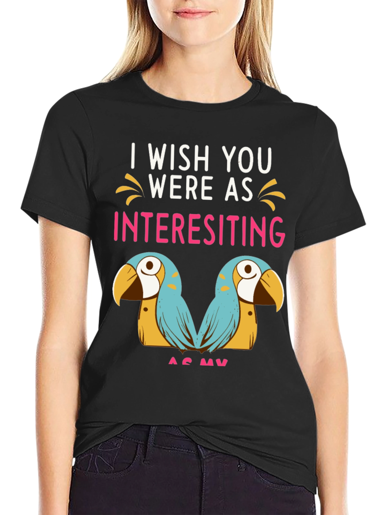 Funny Parrot Graphic Tee - I Wish You Were As Interesting As My Birds