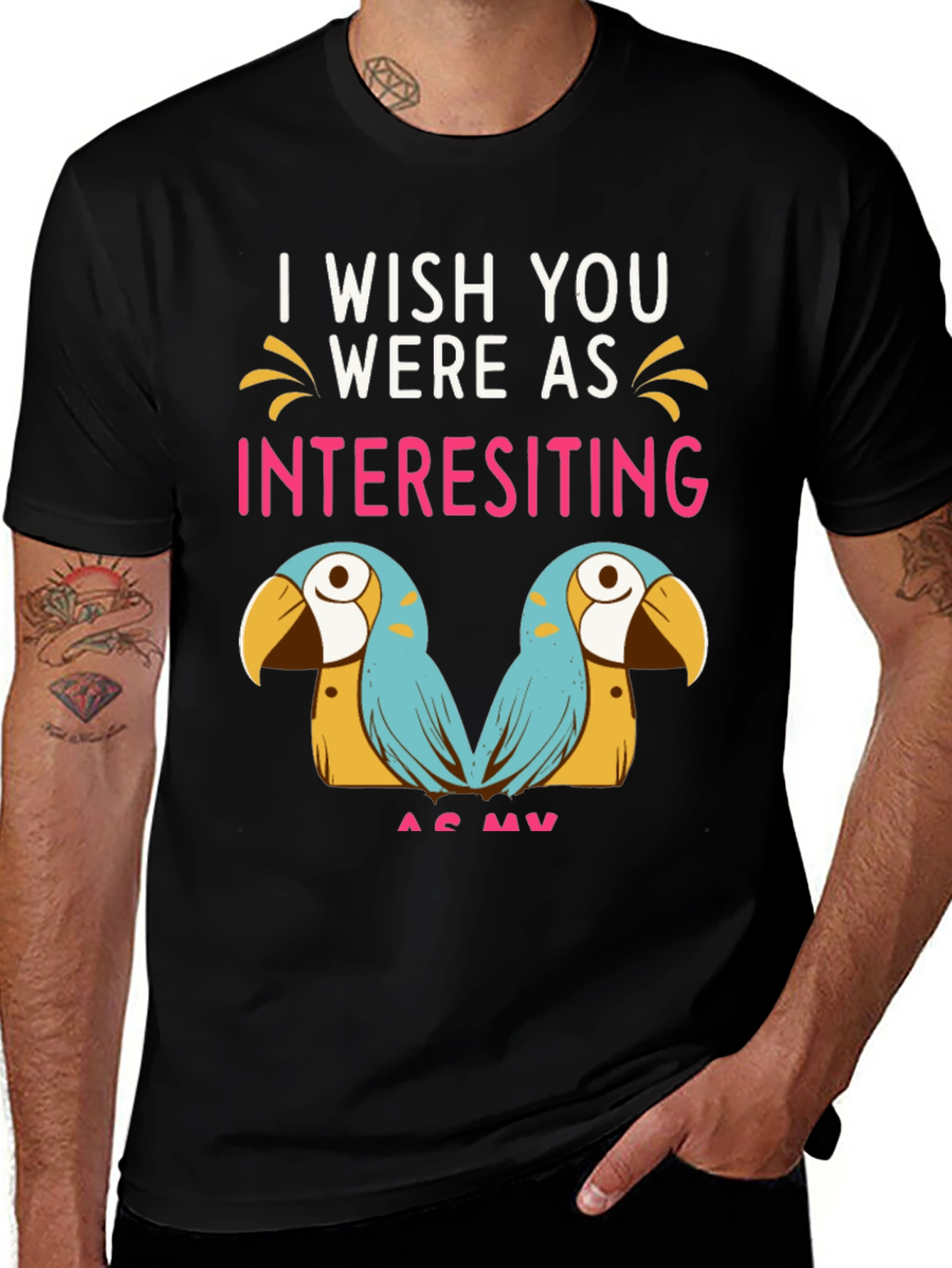 Funny Parrot Graphic Tee - I Wish You Were As Interesting As My Birds