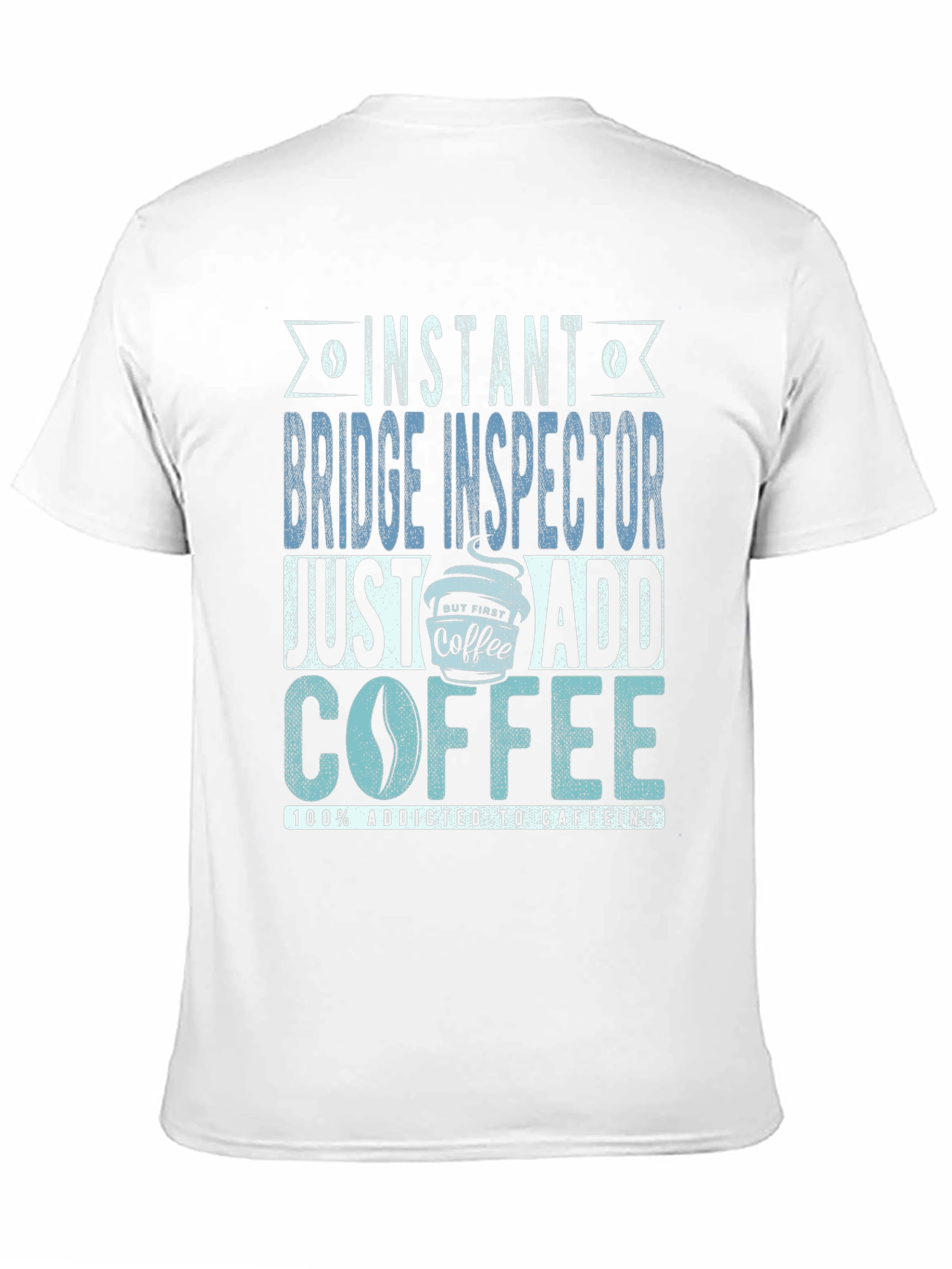 Instant Bridge Inspector Just Add Coffee T-Shirt