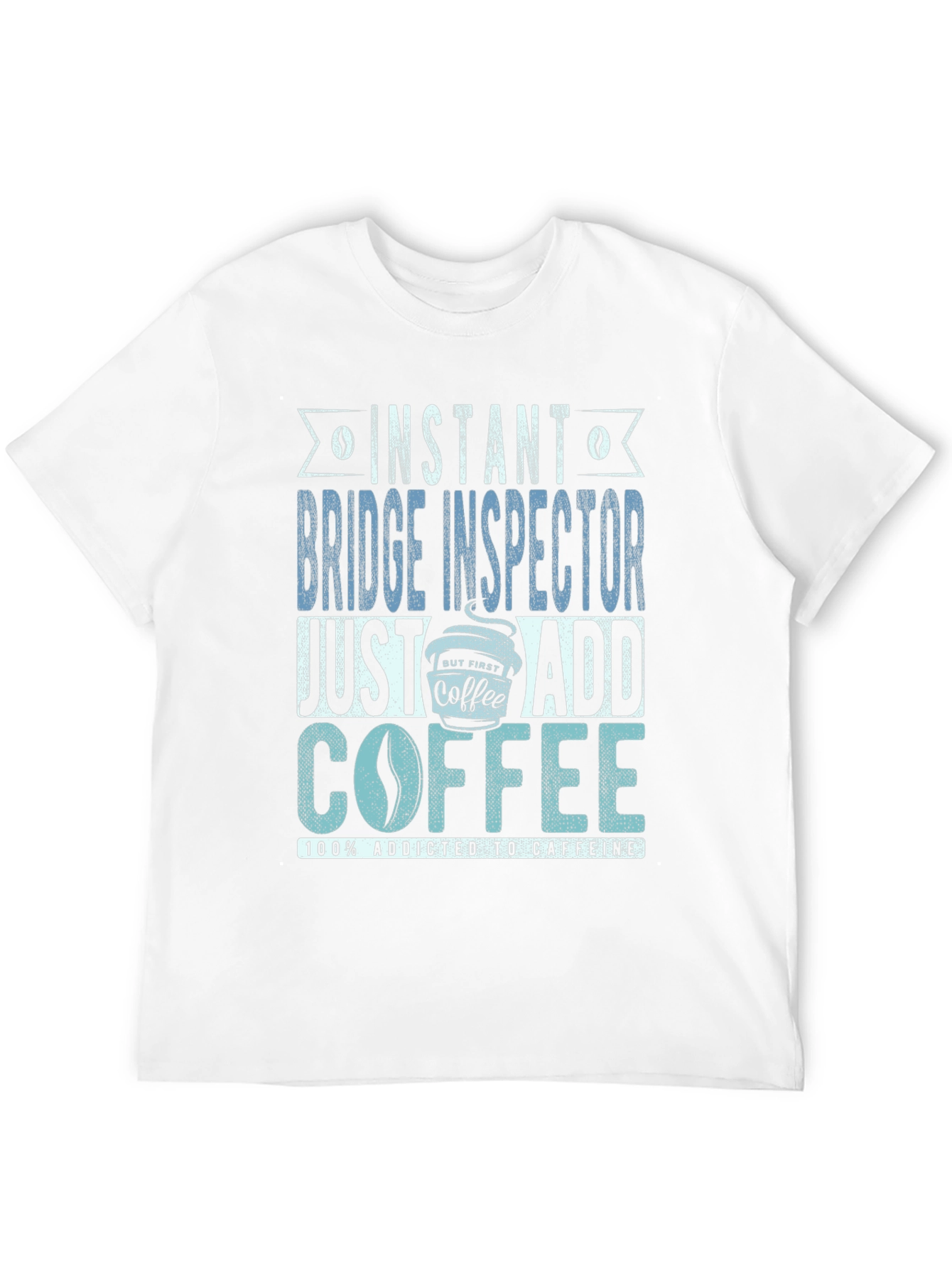 Instant Bridge Inspector Just Add Coffee T-Shirt