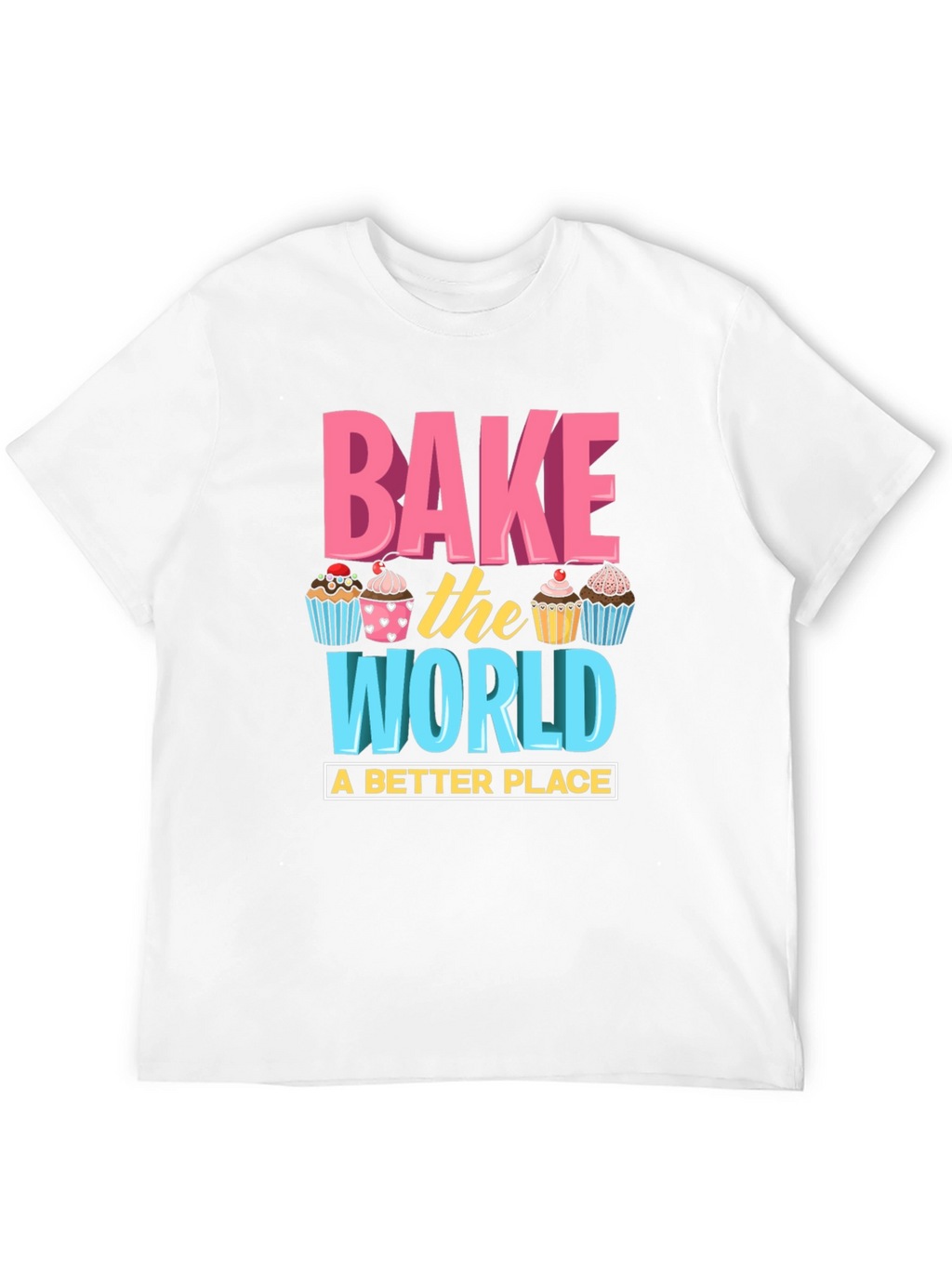 Bake the World T-Shirt - Fun Cupcake Design