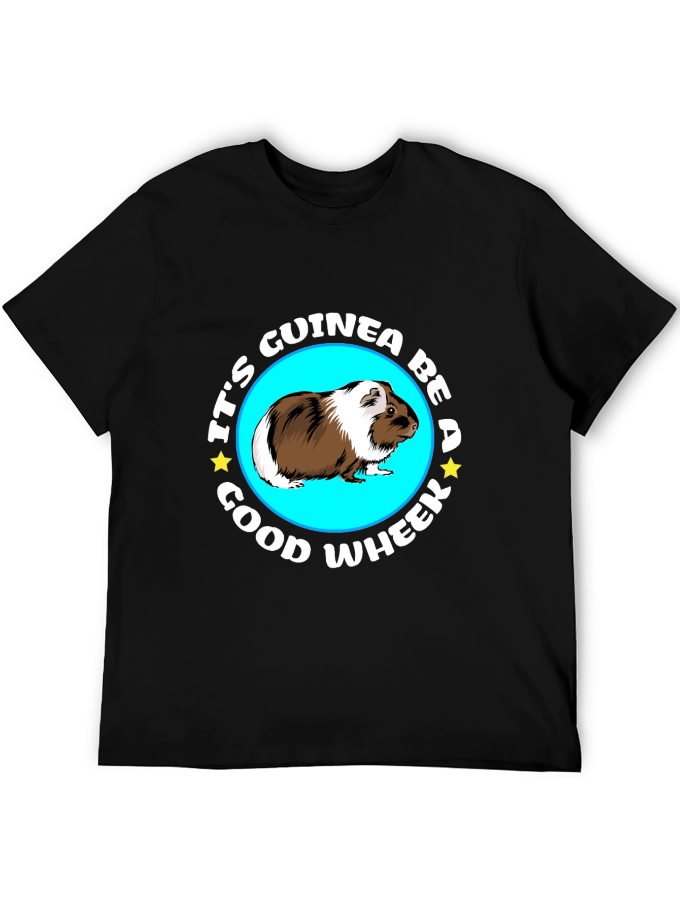 Its Guinea Be A Good Wheek Black T-Shirt