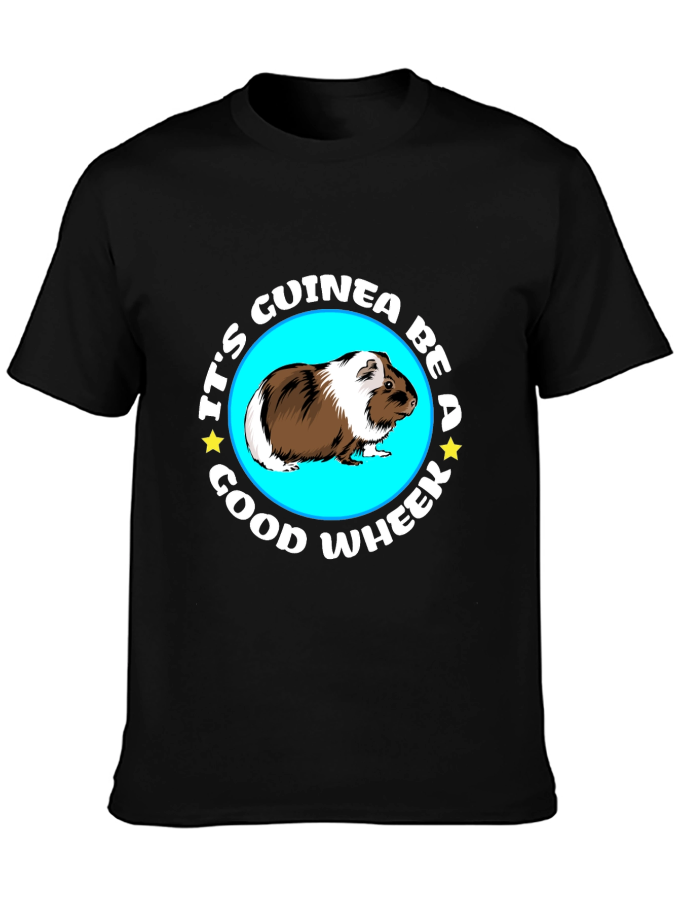 Its Guinea Be A Good Wheek Black T-Shirt
