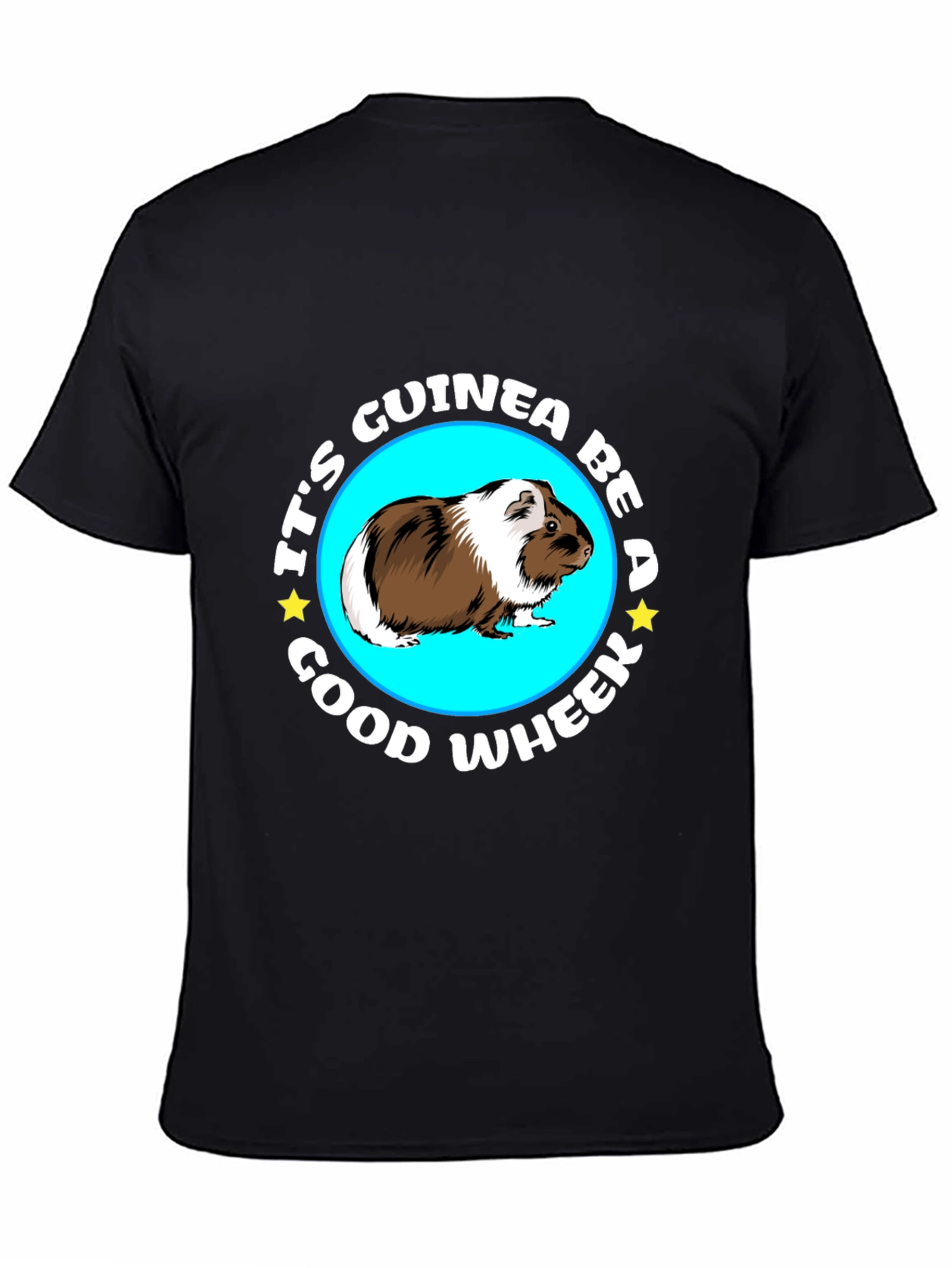 Its Guinea Be A Good Wheek Black T-Shirt