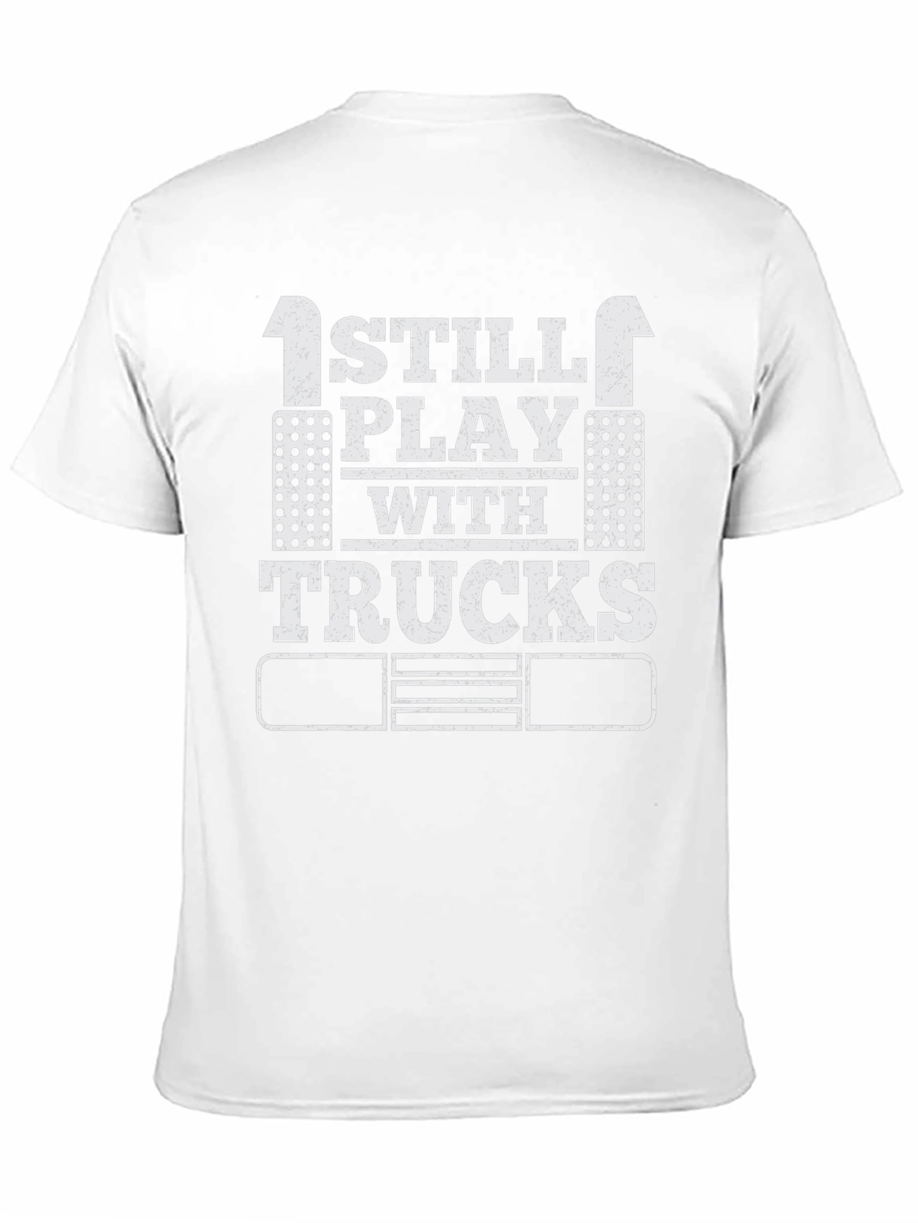 I Still Play with Trucks T-Shirt Adult Trucker Tee