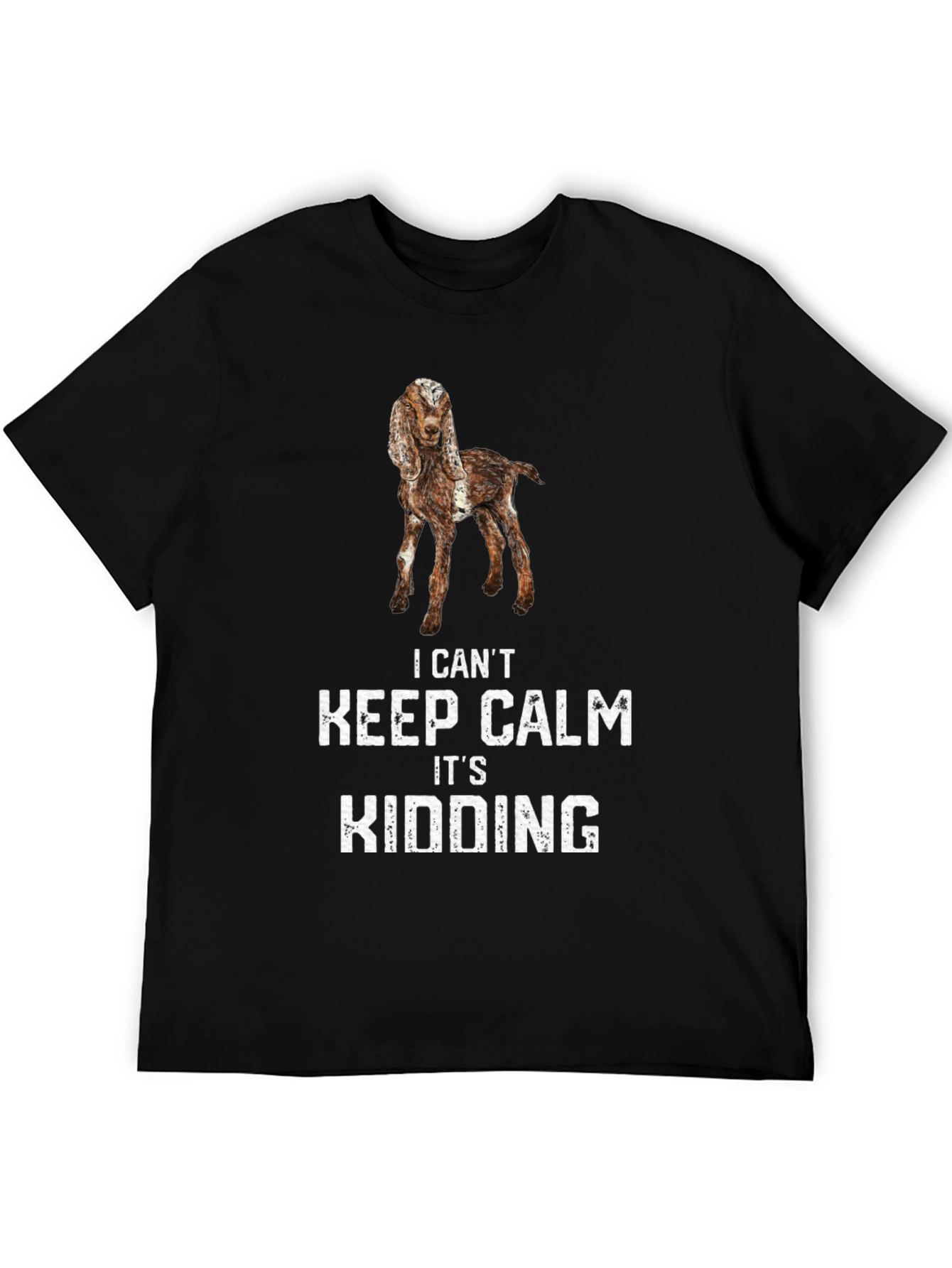 I Cant Keep Calm Its Kidding T-Shirt