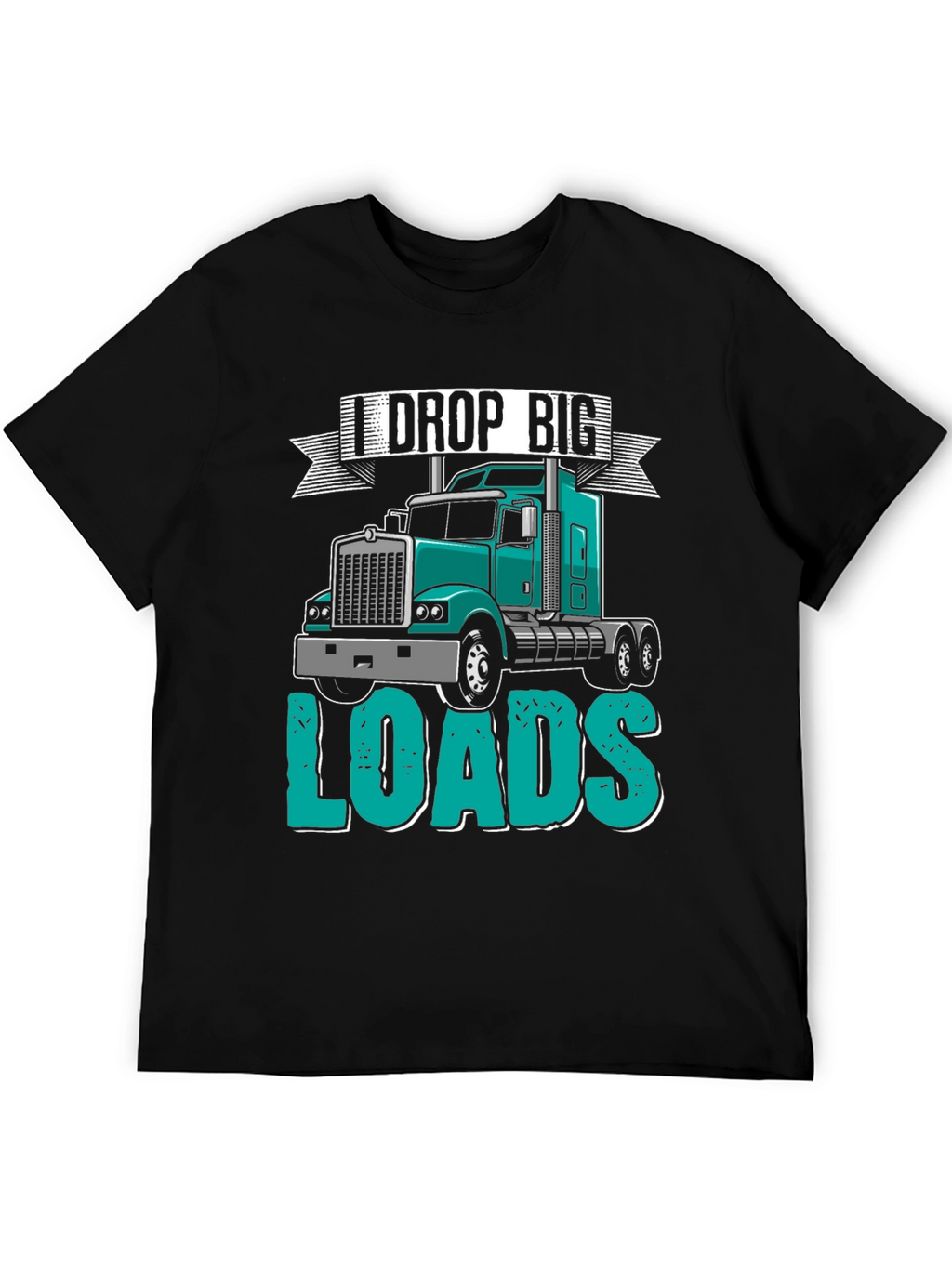 I Drop Big Loads Trucker T-Shirt