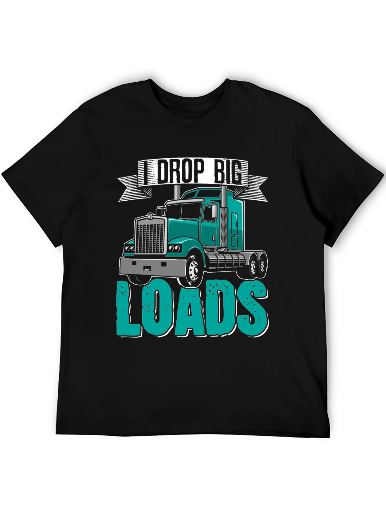 I Drop Big Loads Trucker T-Shirt