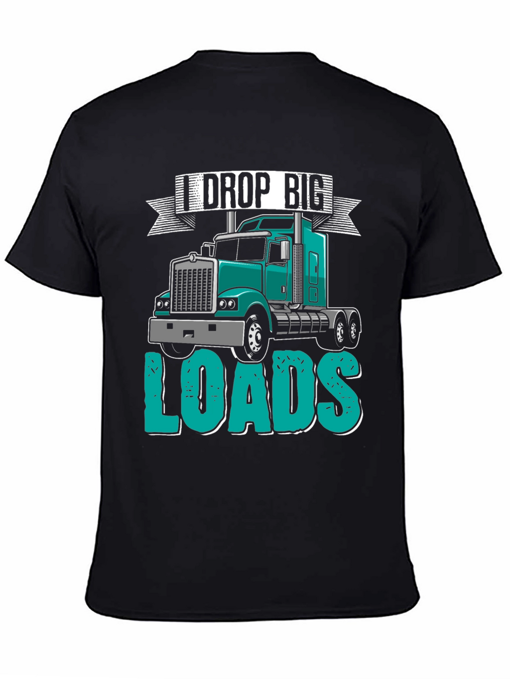 I Drop Big Loads Trucker T-Shirt