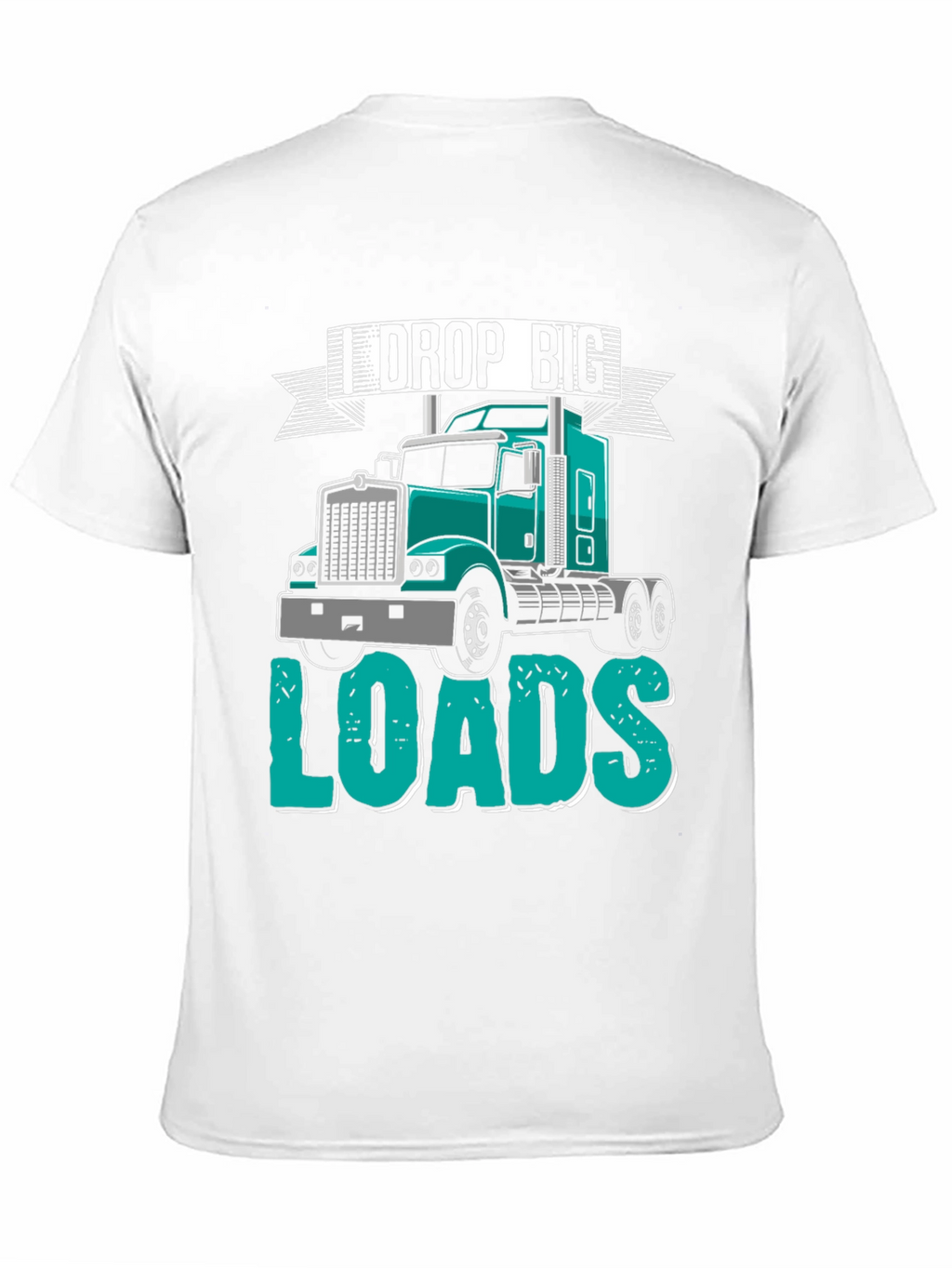 I Drop Big Loads Trucker T-Shirt