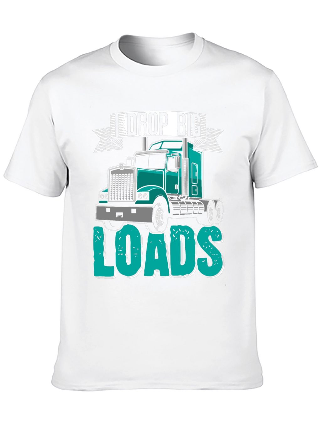 I Drop Big Loads Trucker T-Shirt